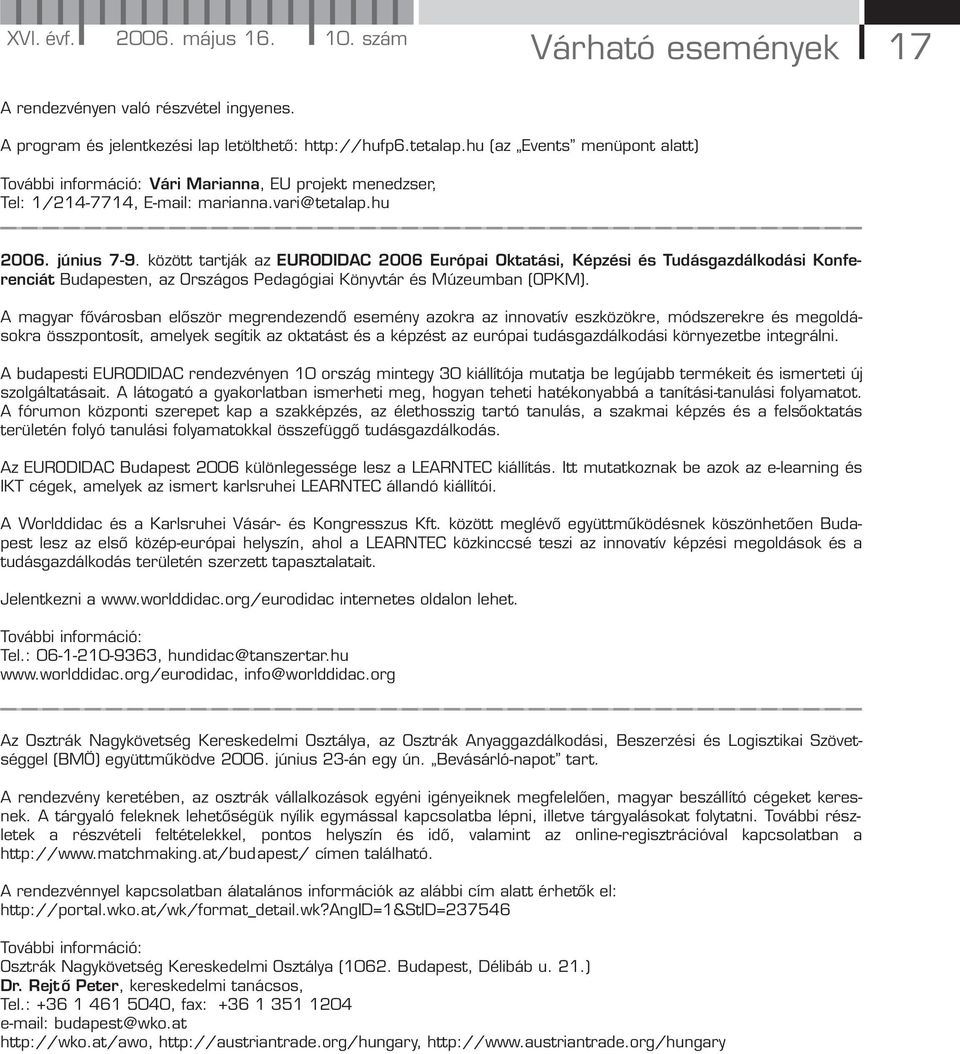 között tartják az EURODIDAC 2006 Európai Oktatási, Képzési és Tudásgazdálkodási Konferenciát Budapesten, az Országos Pedagógiai Könyvtár és Múzeumban (OPKM).