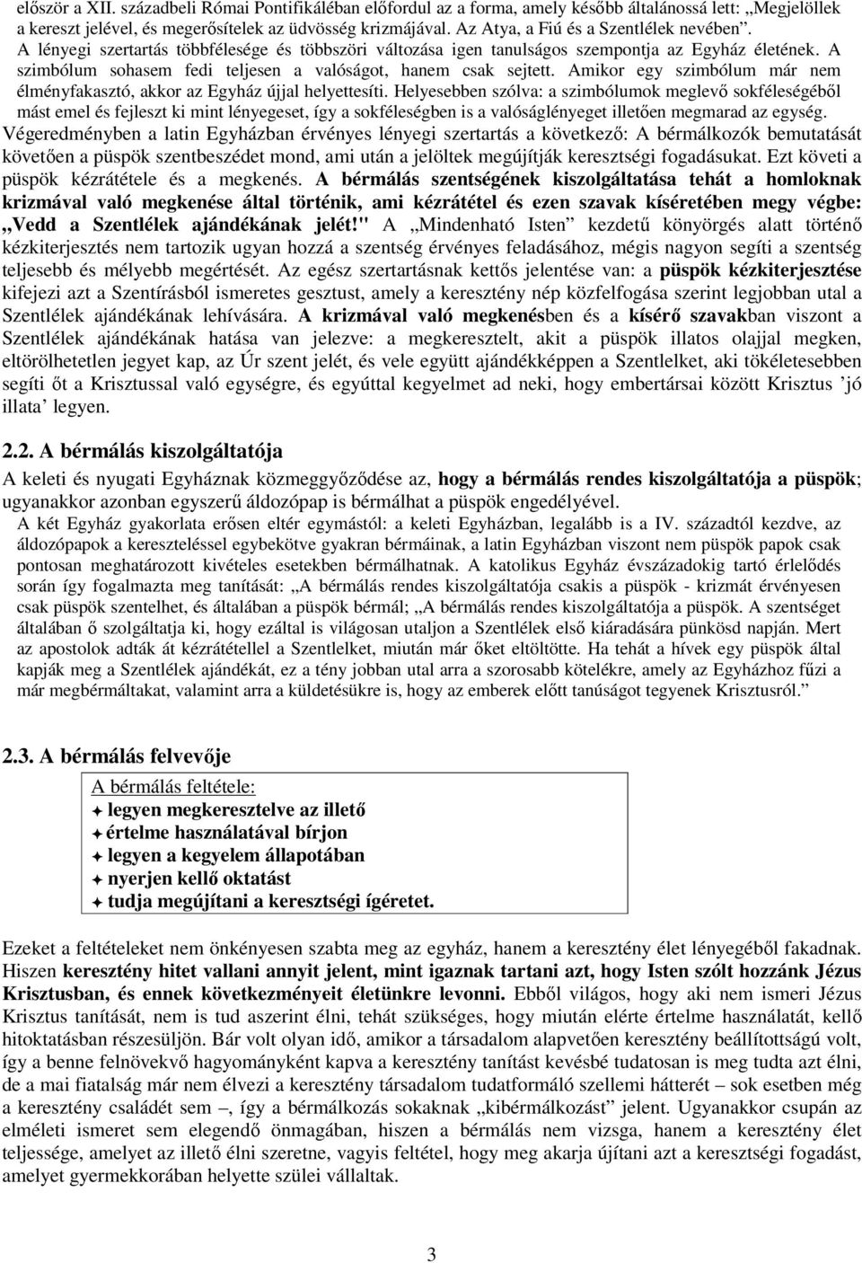 A szimbólum sohasem fedi teljesen a valóságot, hanem csak sejtett. Amikor egy szimbólum már nem élményfakasztó, akkor az Egyház újjal helyettesíti.