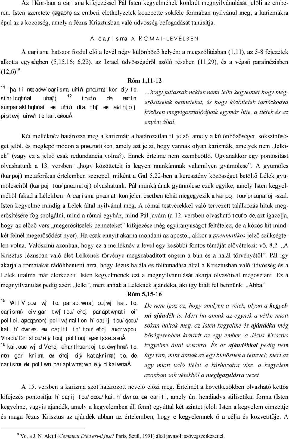 A ca,risma A R ÓMAI- LEVÉLBEN A ca,risma hatszor fordul elő a levél négy különböző helyén: a megszólításban (1,11), az 5-8 fejezetek alkotta egységben (5,15.