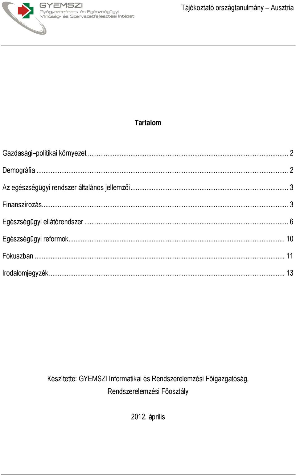 .. 3 Egészségügyi ellátórendszer... 6 Egészségügyi reformok... 10 Fókuszban.