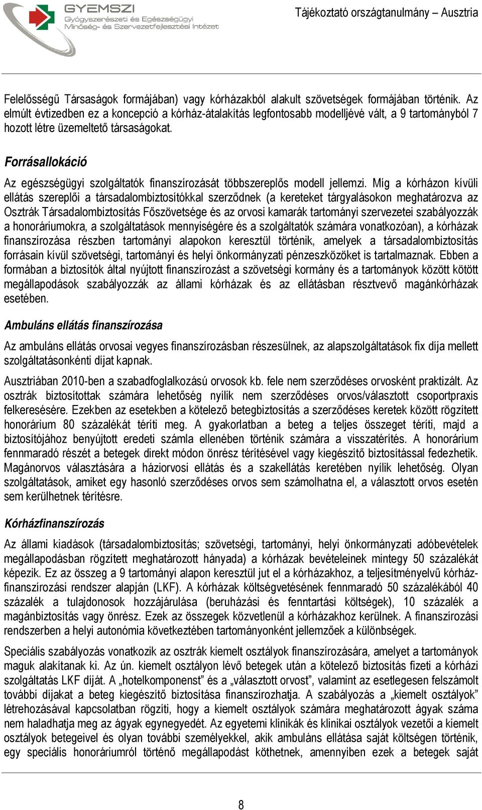 Forrásallokáció Az egészségügyi szolgáltatók finanszírozását többszereplős modell jellemzi.