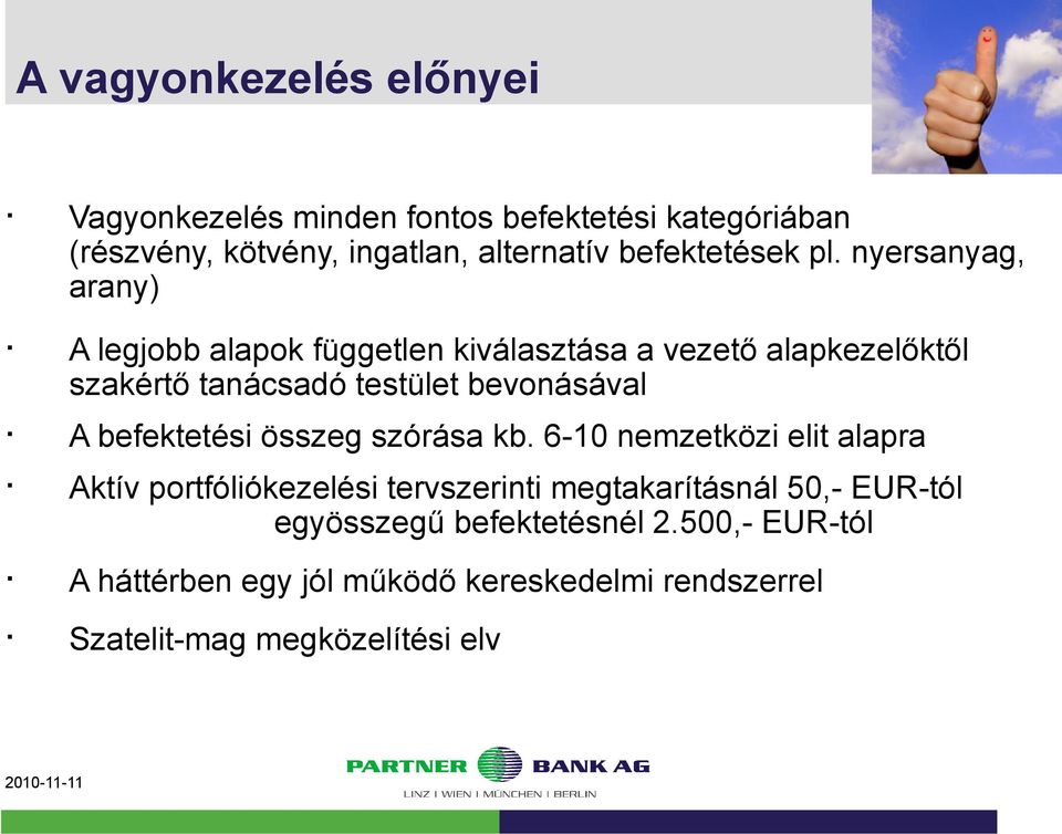 nyersanyag, arany) A legjobb alapok független kiválasztása a vezető alapkezelőktől szakértő tanácsadó testület bevonásával A