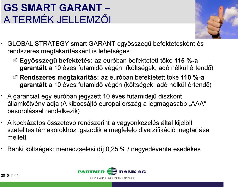 nélkül értendő) A garanciát egy euróban jegyzett 10 éves futamidejű diszkont államkötvény adja (A kibocsájtó európai ország a legmagasabb AAA besorolással rendelkezik) A kockázatos