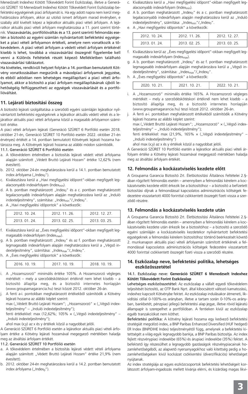 A lejáratkor aktuális piaci vételi árfolyam meghatározása a 11. pont szerint történik. Visszavásárlás, portfólióváltás és a 13.