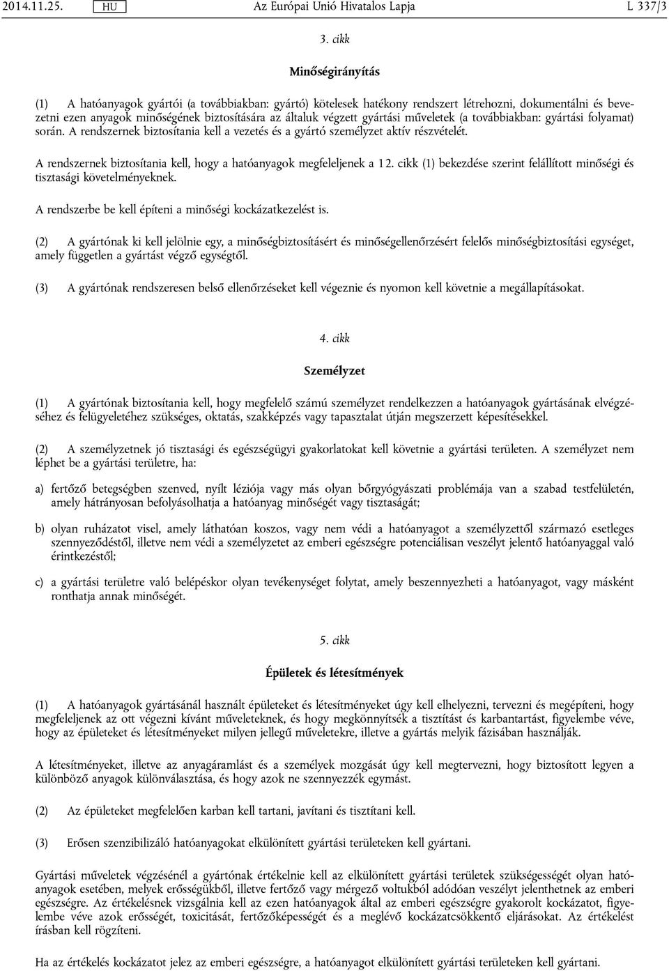 gyártási műveletek (a továbbiakban: gyártási folyamat) során. A rendszernek biztosítania kell a vezetés és a gyártó személyzet aktív részvételét.