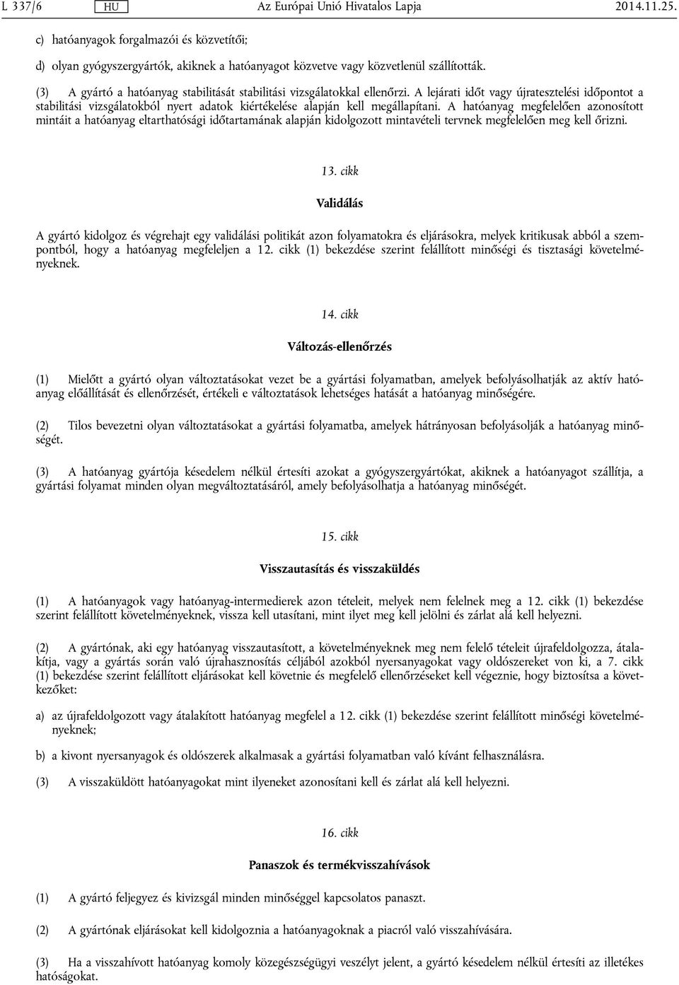 A lejárati időt vagy újratesztelési időpontot a stabilitási vizsgálatokból nyert adatok kiértékelése alapján kell megállapítani.