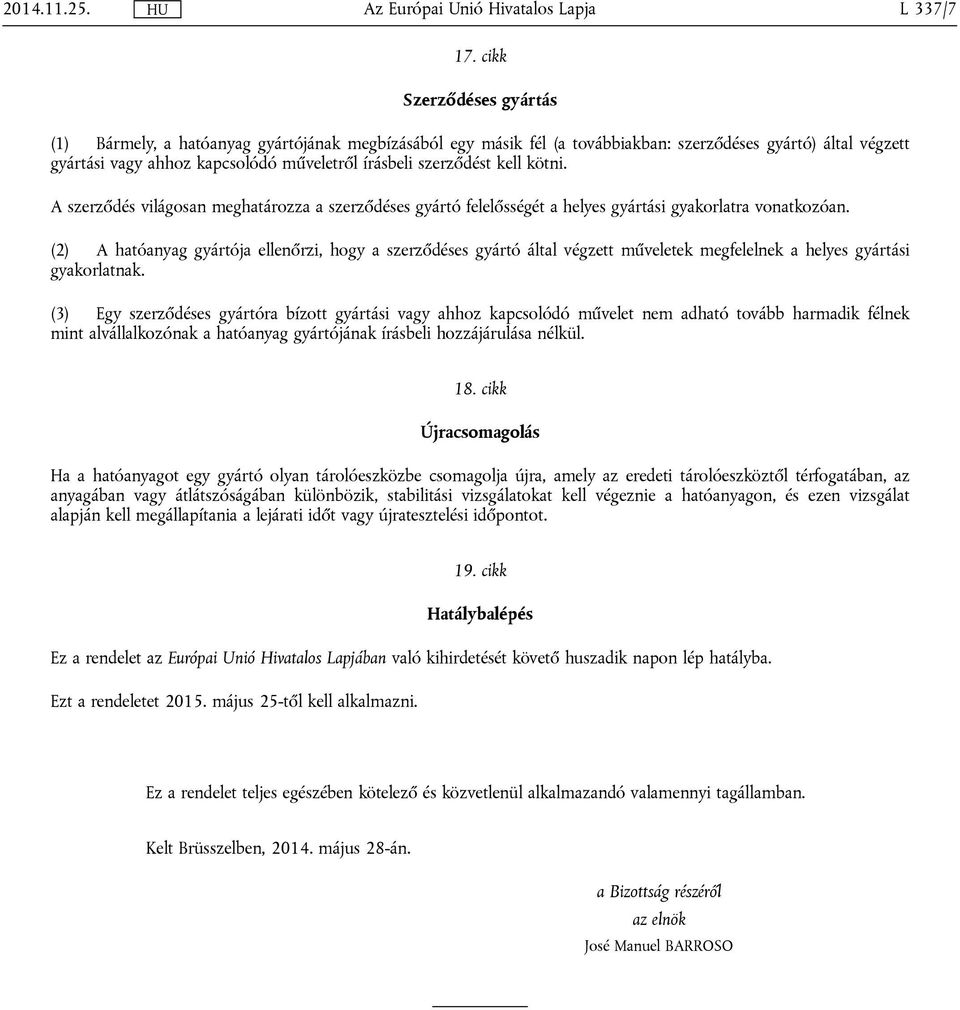 szerződést kell kötni. A szerződés világosan meghatározza a szerződéses gyártó felelősségét a helyes gyártási gyakorlatra vonatkozóan.