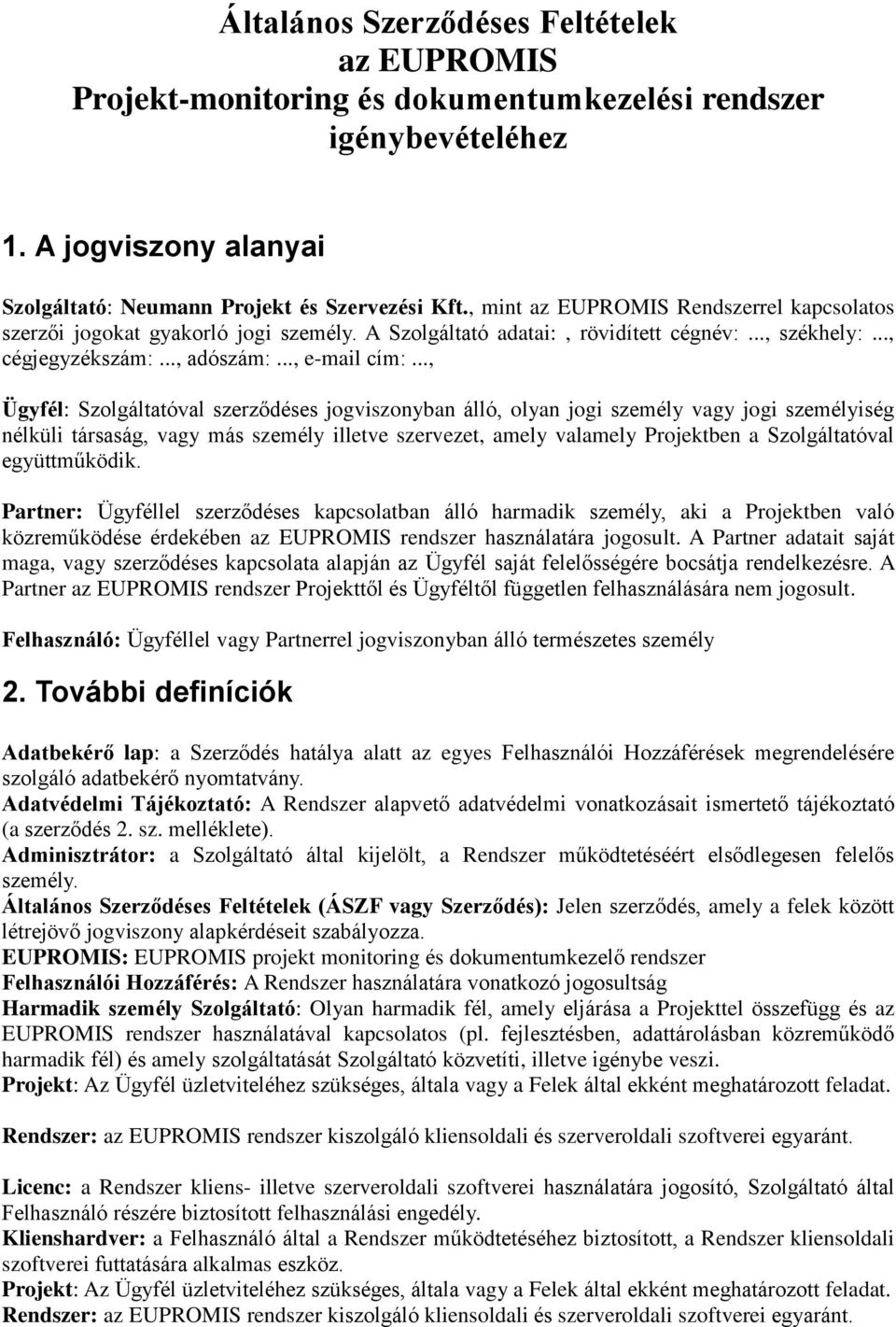 .., Ügyfél: Szolgáltatóval szerződéses jogviszonyban álló, olyan jogi személy vagy jogi személyiség nélküli társaság, vagy más személy illetve szervezet, amely valamely Projektben a Szolgáltatóval