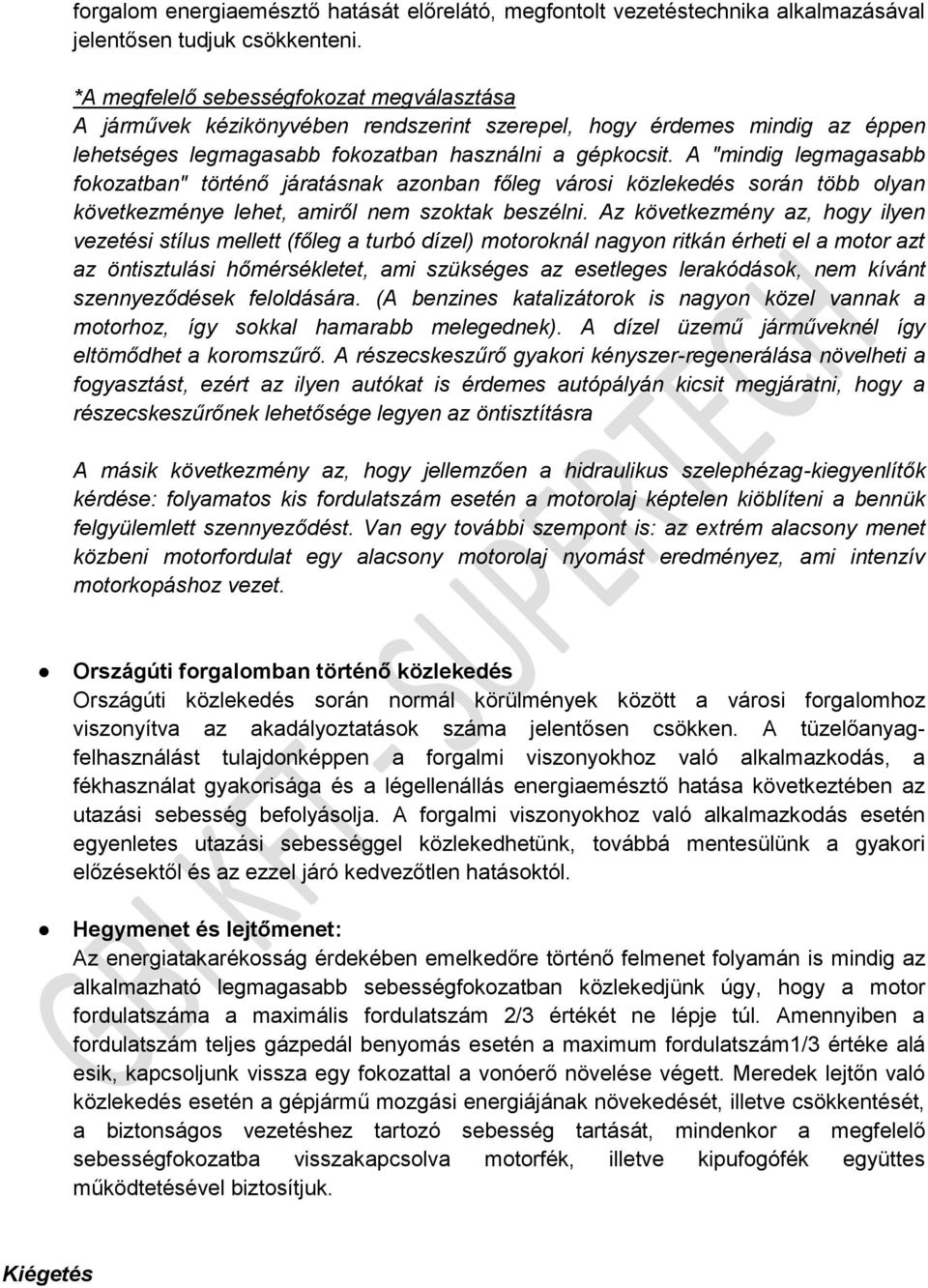 A "mindig legmagasabb fokozatban" történő járatásnak azonban főleg városi közlekedés során több olyan következménye lehet, amiről nem szoktak beszélni.