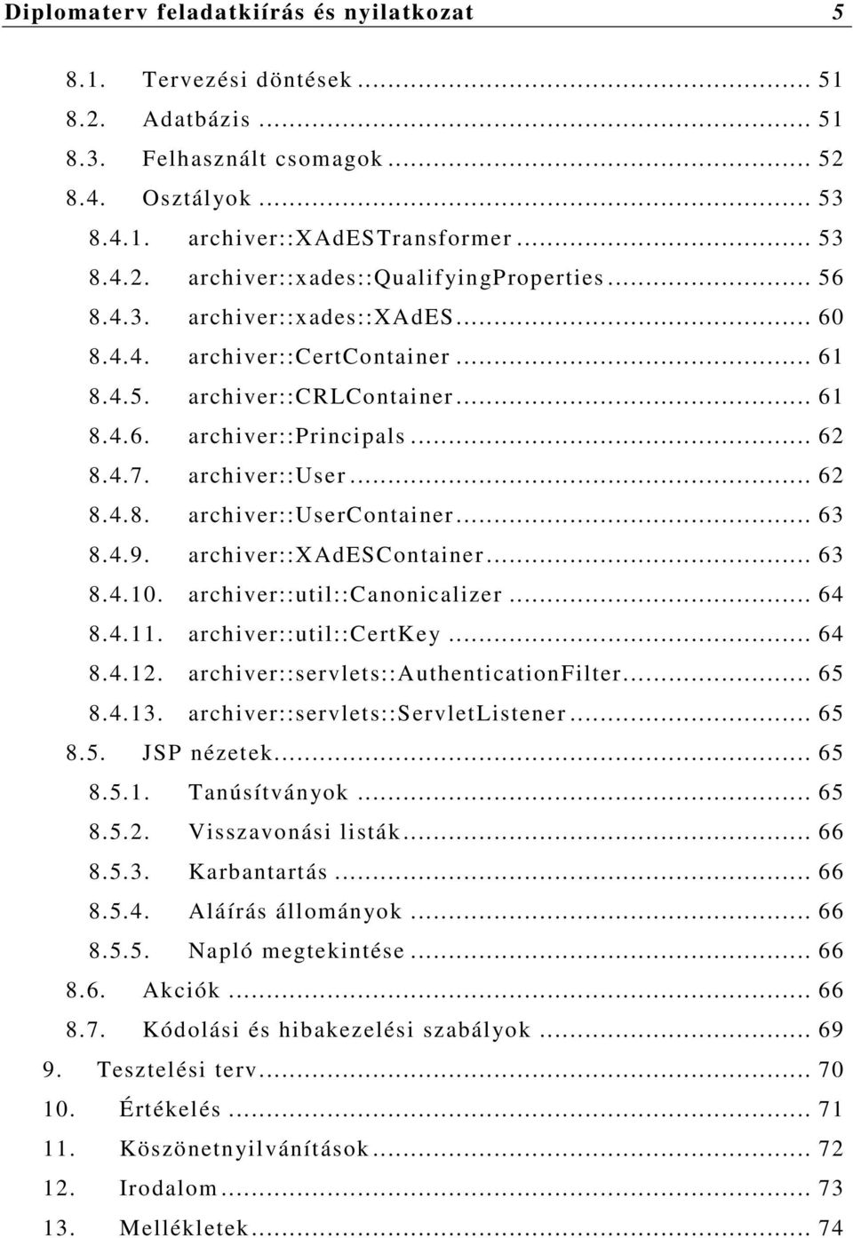 .. 63 8.4.9. archiver::xadescontainer... 63 8.4.10. archiver::util::canonicalizer... 64 8.4.11. archiver::util::certkey... 64 8.4.12. archiver::servlets::authenticationfilter... 65 8.4.13.