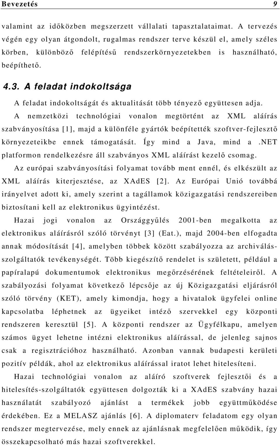 A feladat indokoltsága A feladat indokoltságát és aktualitását több tényező együttesen adja.