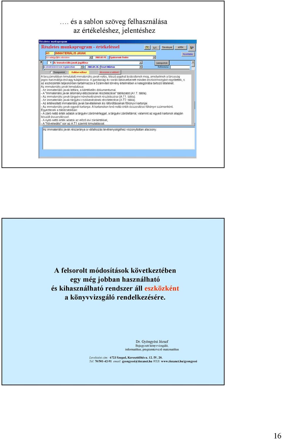 Gyöngyösi József Bejegyzett könyvvizsgáló, informatikus, programtervező matematikus Levelezési cím: 6723