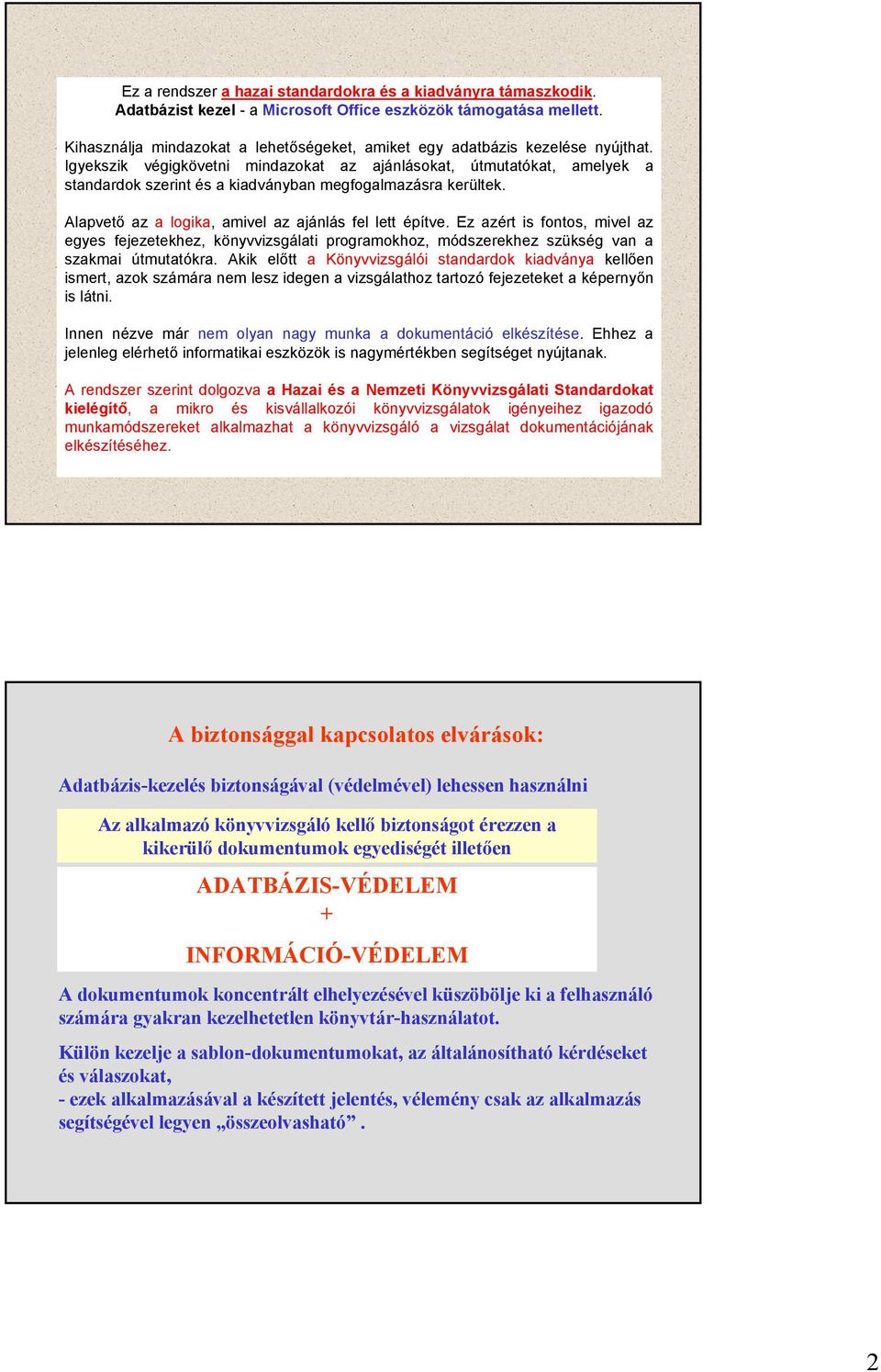 Igyekszik végigkövetni mindazokat az ajánlásokat, útmutatókat, amelyek a standardok szerint és a kiadványban megfogalmazásra kerültek. Alapvető az a logika, amivel az ajánlás fel lett építve.