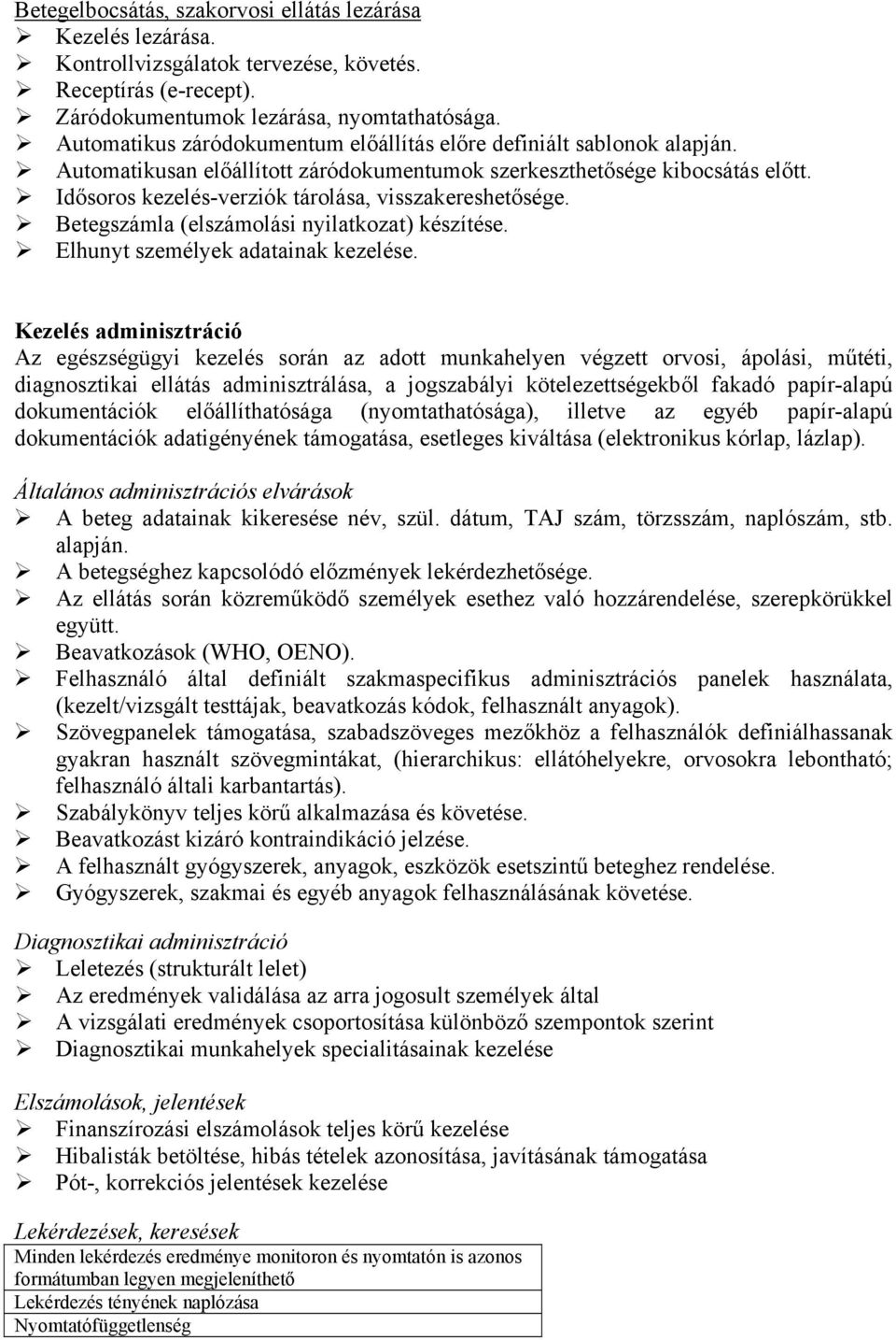 Idősoros kezelés-verziók tárolása, visszakereshetősége. Betegszámla (elszámolási nyilatkozat) készítése. Elhunyt személyek adatainak kezelése.