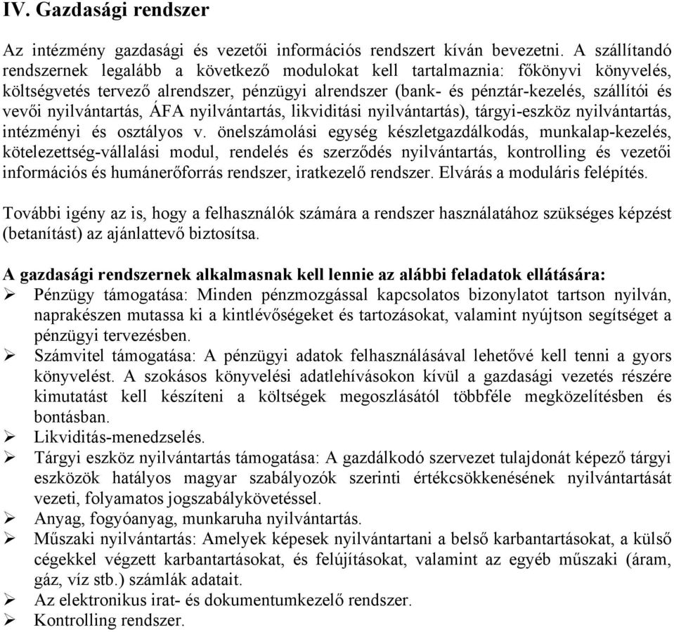 nyilvántartás, ÁFA nyilvántartás, likviditási nyilvántartás), tárgyi-eszköz nyilvántartás, intézményi és osztályos v.