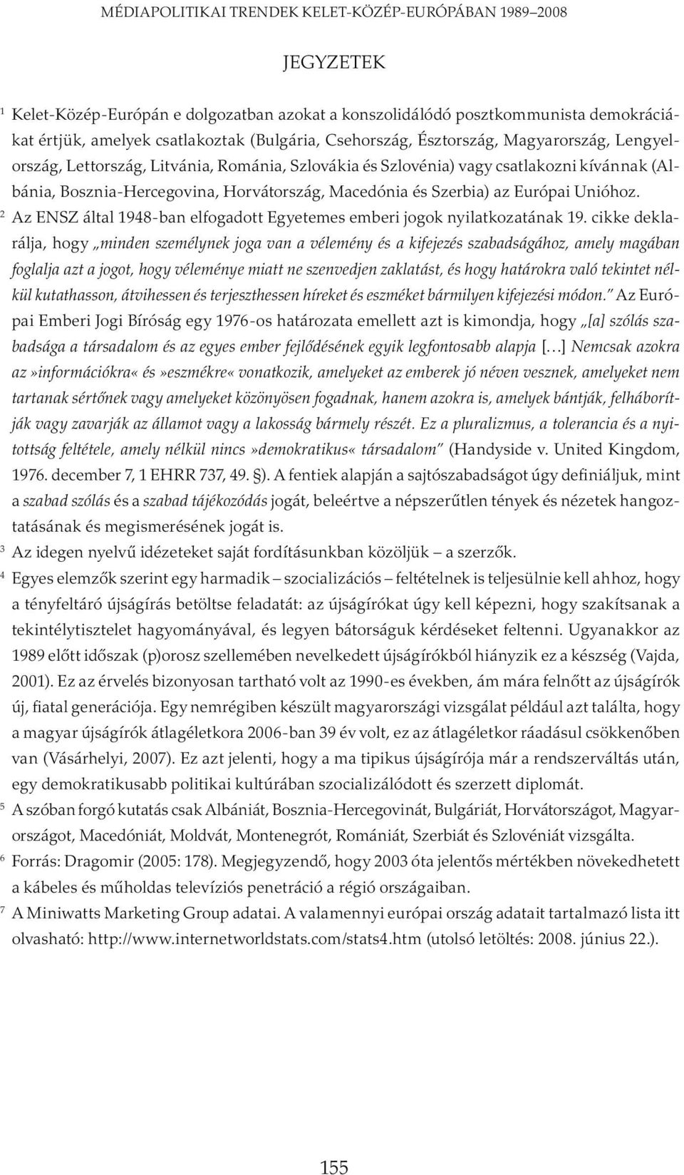 Szerbia) az Európai Unióhoz. 2 Az ENSZ által 1948-ban elfogadott Egyetemes emberi jogok nyilatkozatának 19.