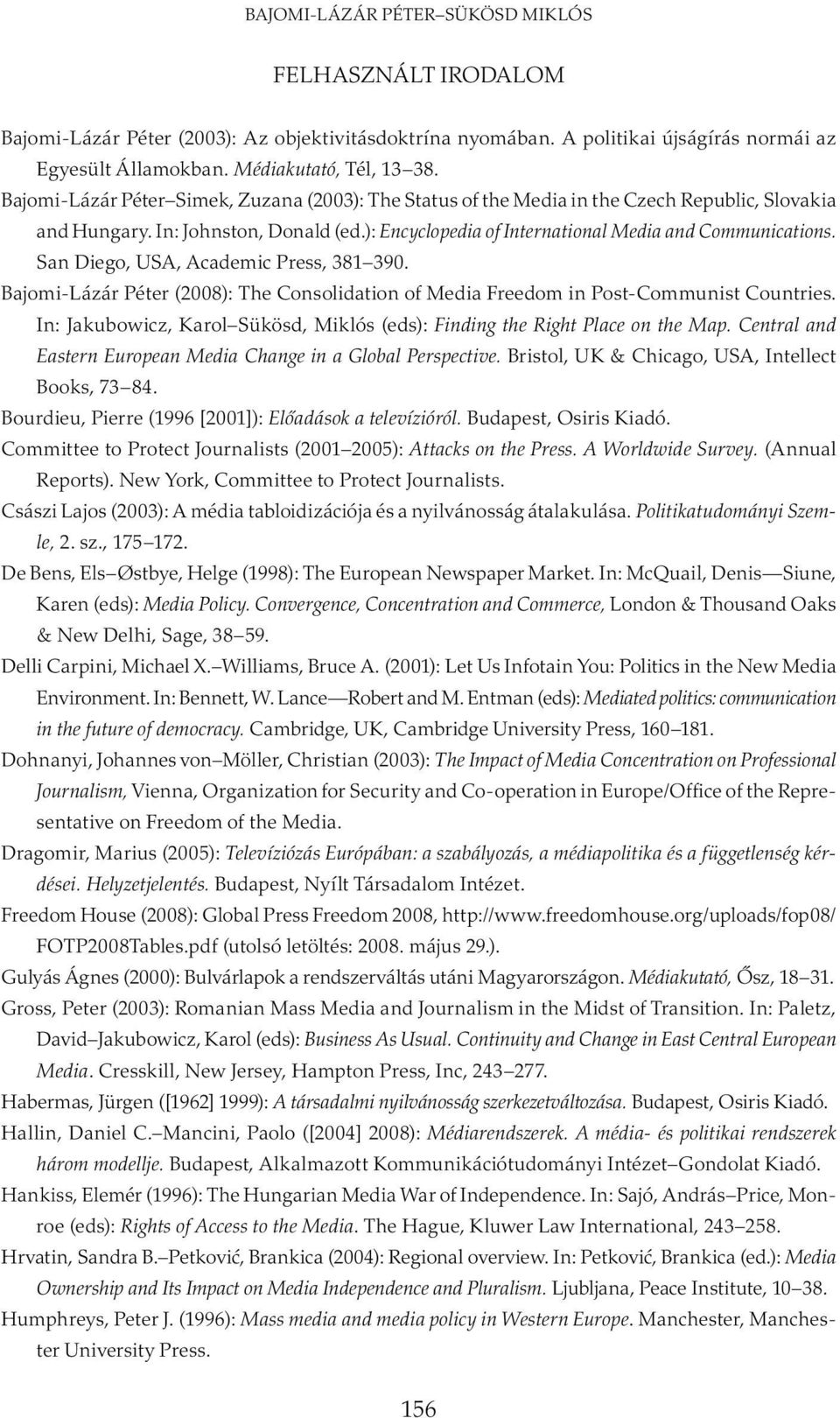 San Diego, USA, Academic Press, 381 390. Bajomi-Lázár Péter (2008): The Consolidation of Media Freedom in Post-Communist Countries.