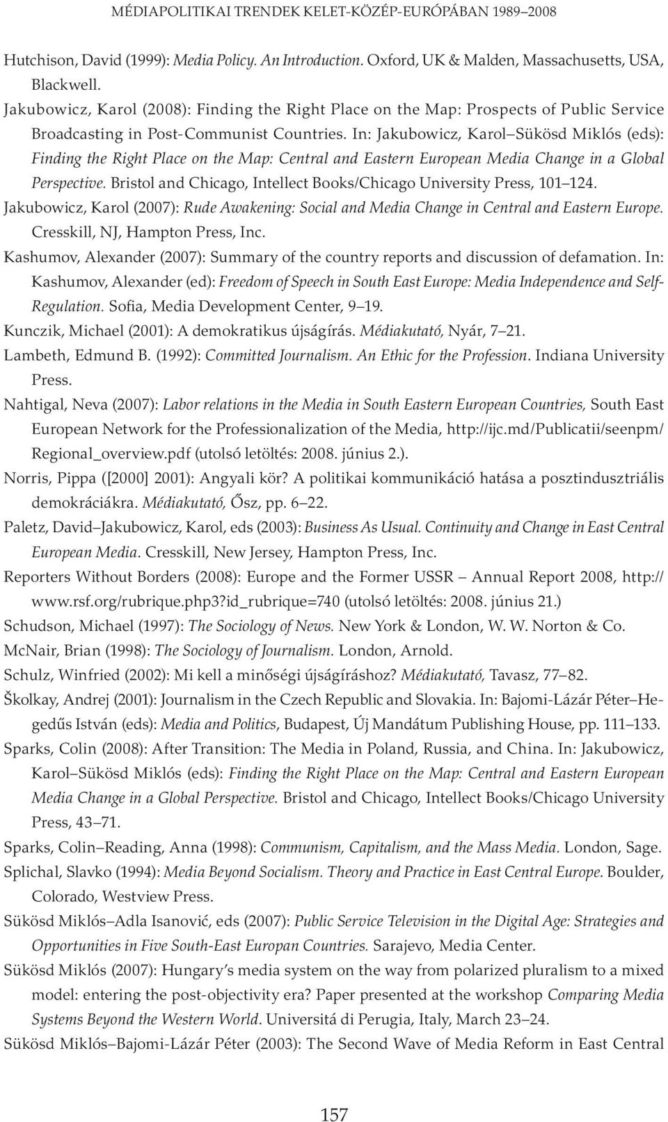 In: Jakubowicz, Karol Sükösd Miklós (eds): Finding the Right Place on the Map: Central and Eastern European Media Change in a Global Perspective.