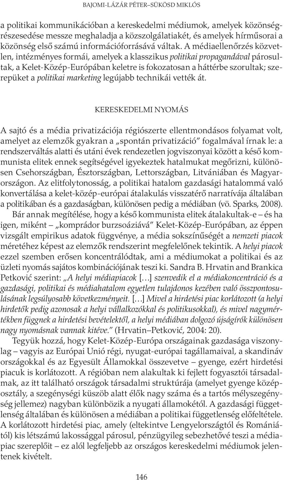 A médiaellenőrzés közvetlen, intézményes formái, amelyek a klasszikus politikai propagandával párosultak, a Kelet-Közép-Európában keletre is fokozatosan a háttérbe szorultak; szerepüket a politikai