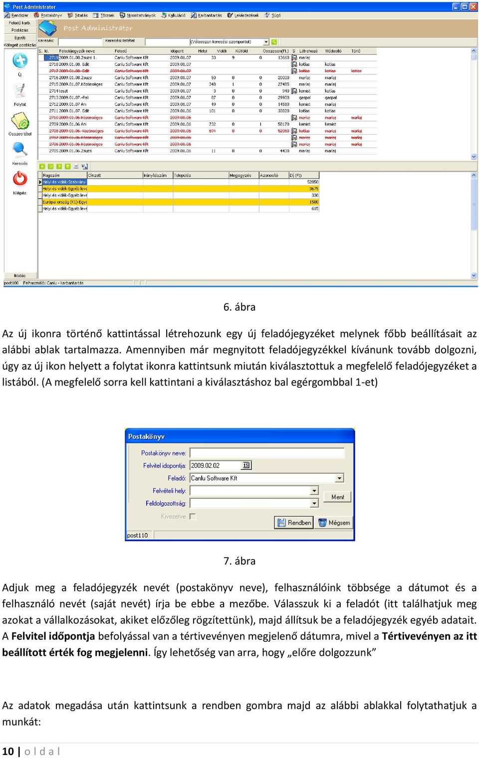 (A megfelelő sorra kell kattintani a kiválasztáshoz bal egérgombbal 1-et) 7.