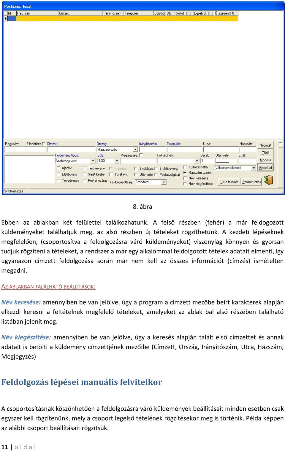 adatait elmenti, így ugyanazon címzett feldolgozása során már nem kell az összes információt (címzés) ismételten megadni.