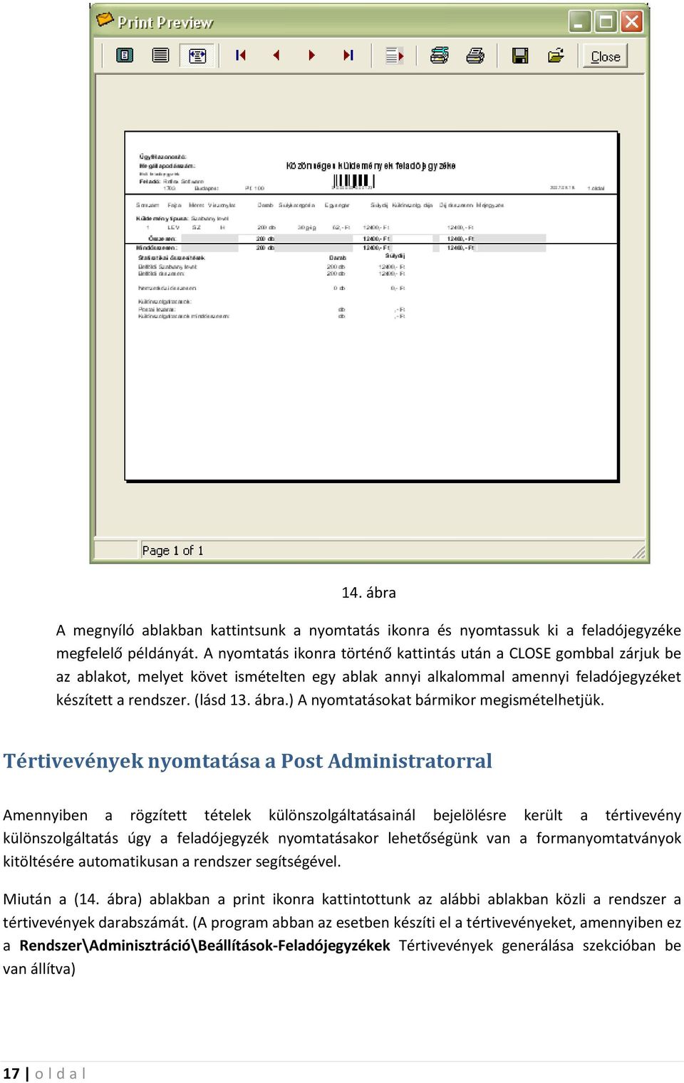 ) A nyomtatásokat bármikor megismételhetjük.