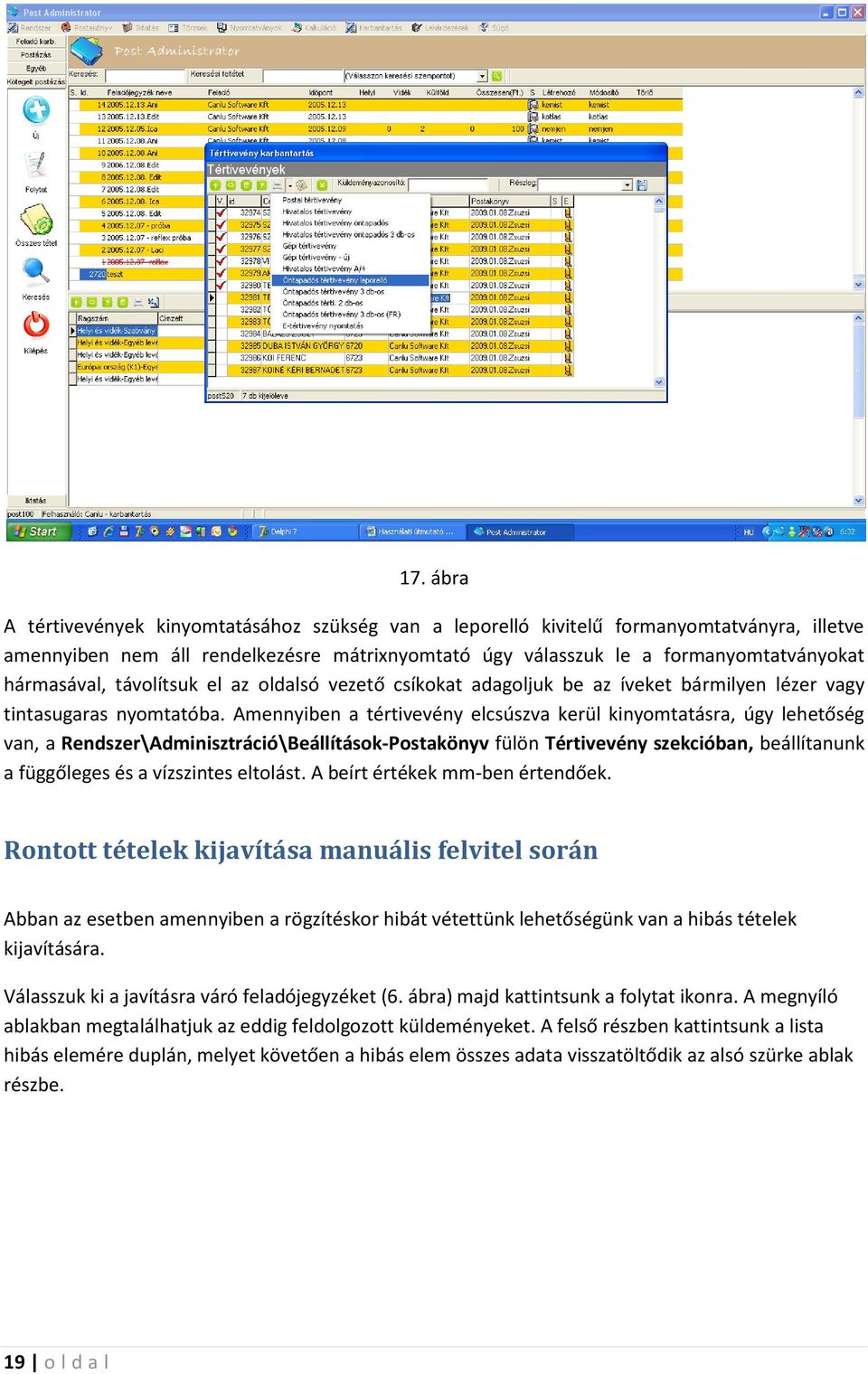 Amennyiben a tértivevény elcsúszva kerül kinyomtatásra, úgy lehetőség van, a Rendszer\Adminisztráció\Beállítások-Postakönyv fülön Tértivevény szekcióban, beállítanunk a függőleges és a vízszintes