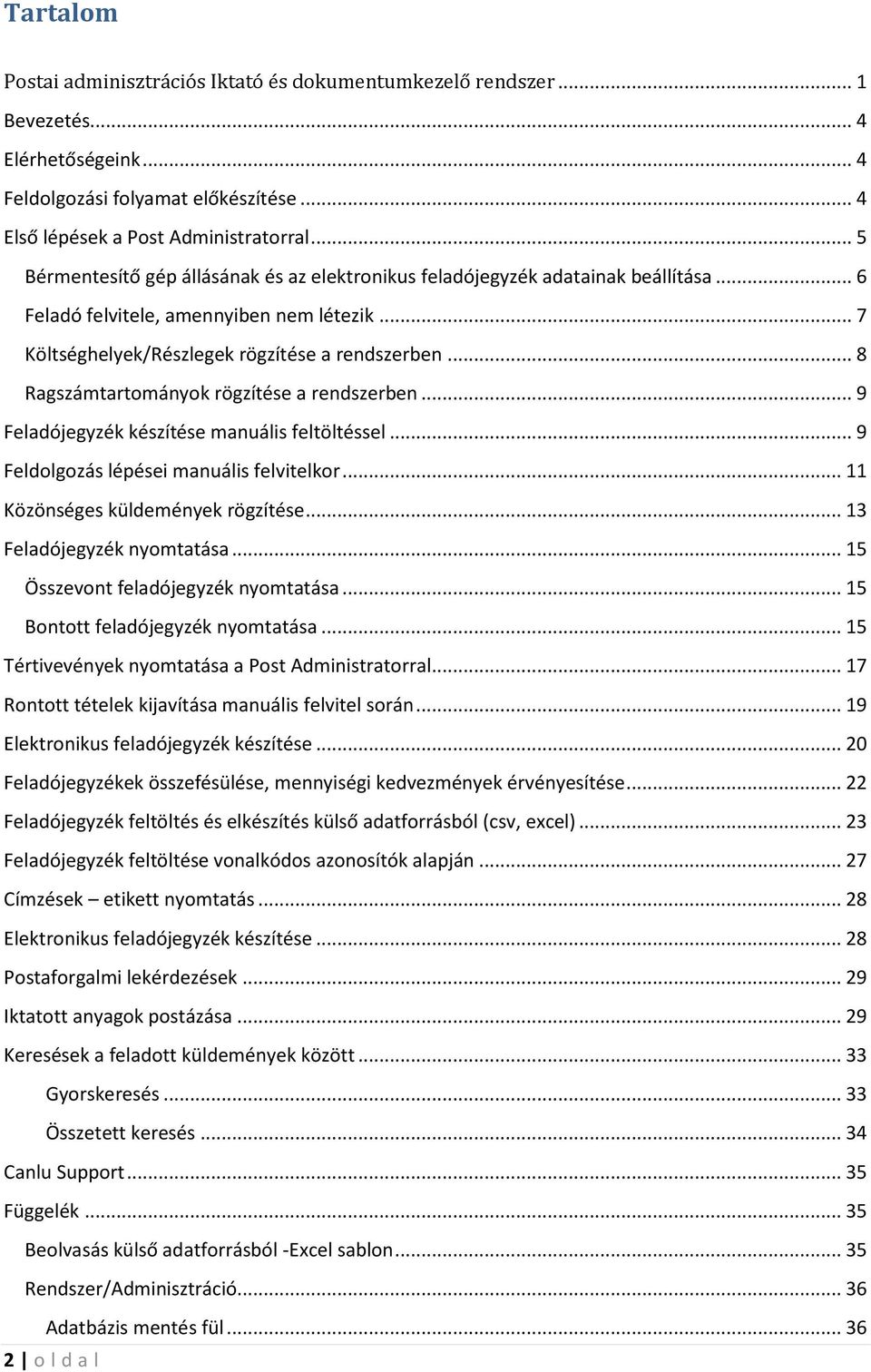 .. 8 Ragszámtartományok rögzítése a rendszerben... 9 Feladójegyzék készítése manuális feltöltéssel... 9 Feldolgozás lépései manuális felvitelkor... 11 Közönséges küldemények rögzítése.