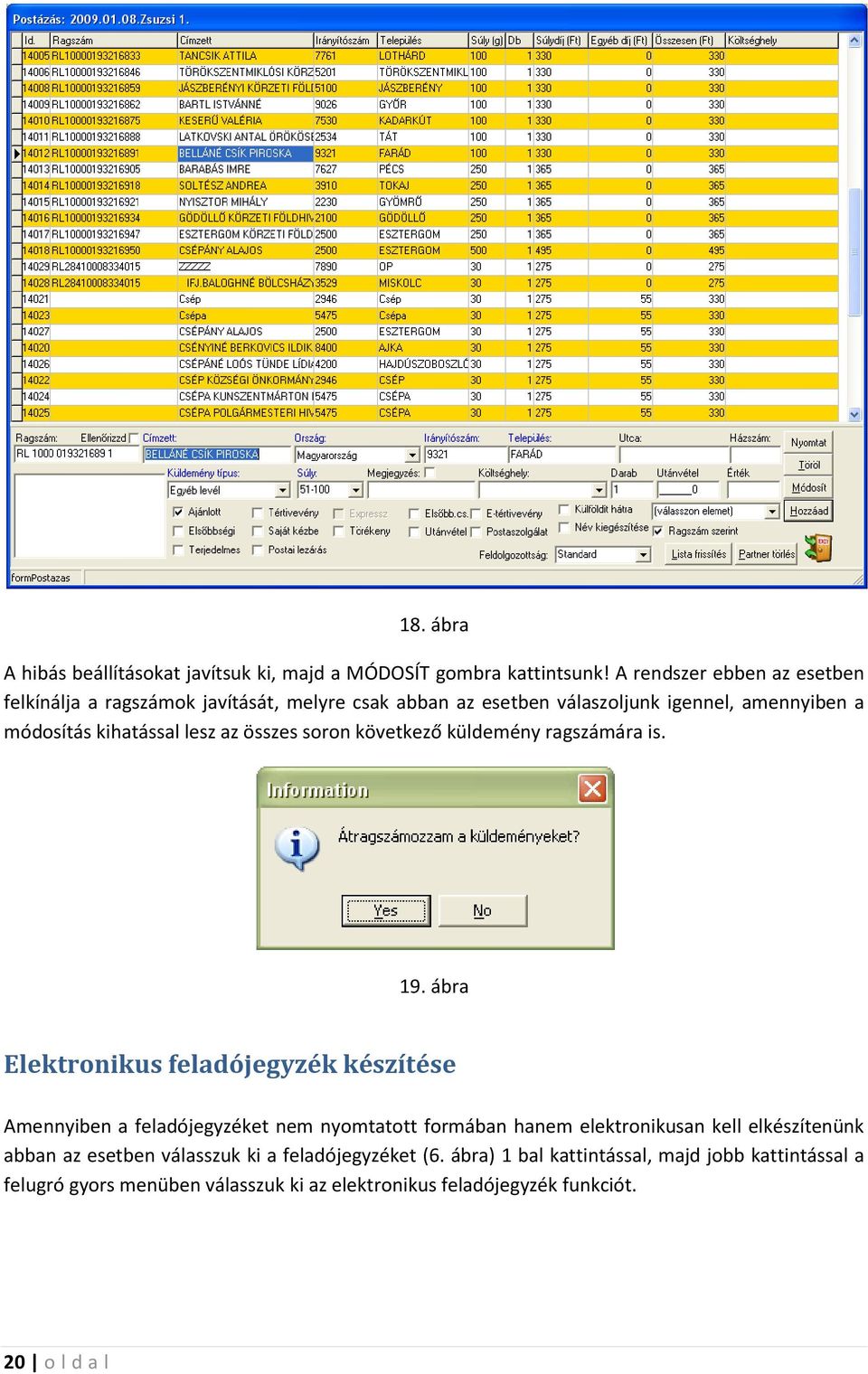 az összes soron következő küldemény ragszámára is. 19.