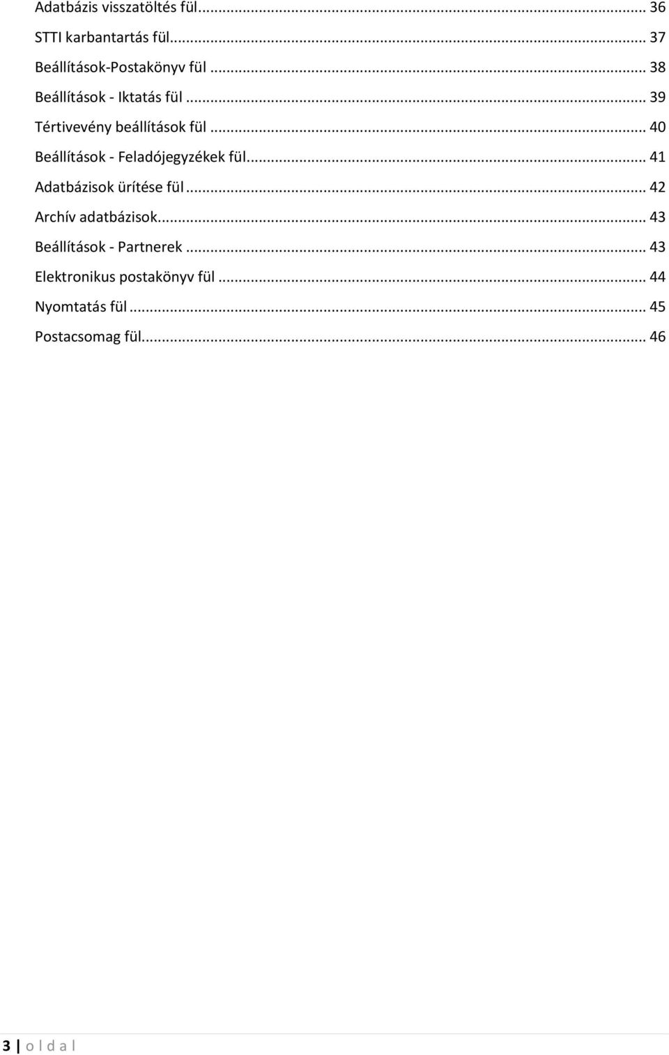 .. 40 Beállítások - Feladójegyzékek fül... 41 Adatbázisok ürítése fül... 42 Archív adatbázisok.