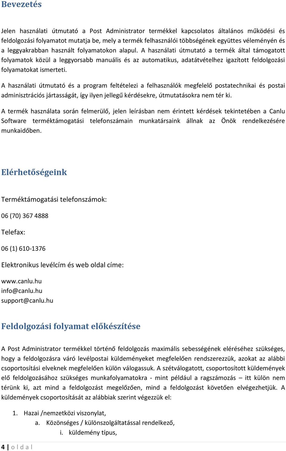 A használati útmutató a termék által támogatott folyamatok közül a leggyorsabb manuális és az automatikus, adatátvételhez igazított feldolgozási folyamatokat ismerteti.