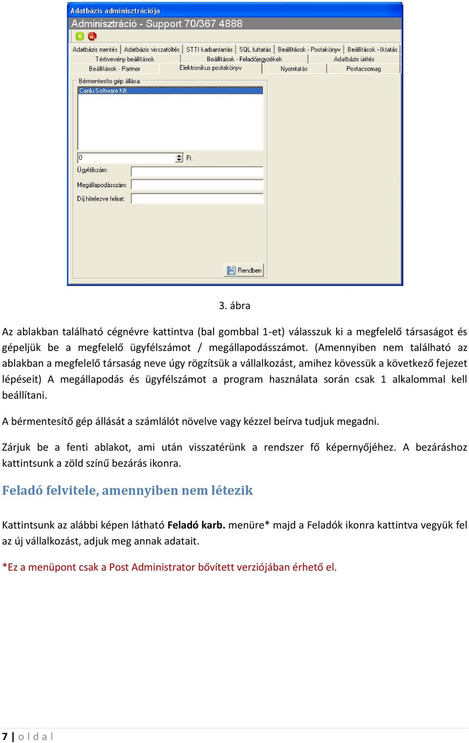 csak 1 alkalommal kell beállítani. A bérmentesítő gép állását a számlálót növelve vagy kézzel beírva tudjuk megadni. Zárjuk be a fenti ablakot, ami után visszatérünk a rendszer fő képernyőjéhez.