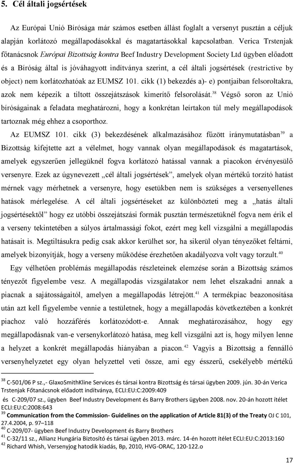 by object) nem korlátozhatóak az EUMSZ 101. cikk (1) bekezdés a)- e) pontjaiban felsoroltakra, azok nem képezik a tiltott összejátszások kimerítő felsorolását.