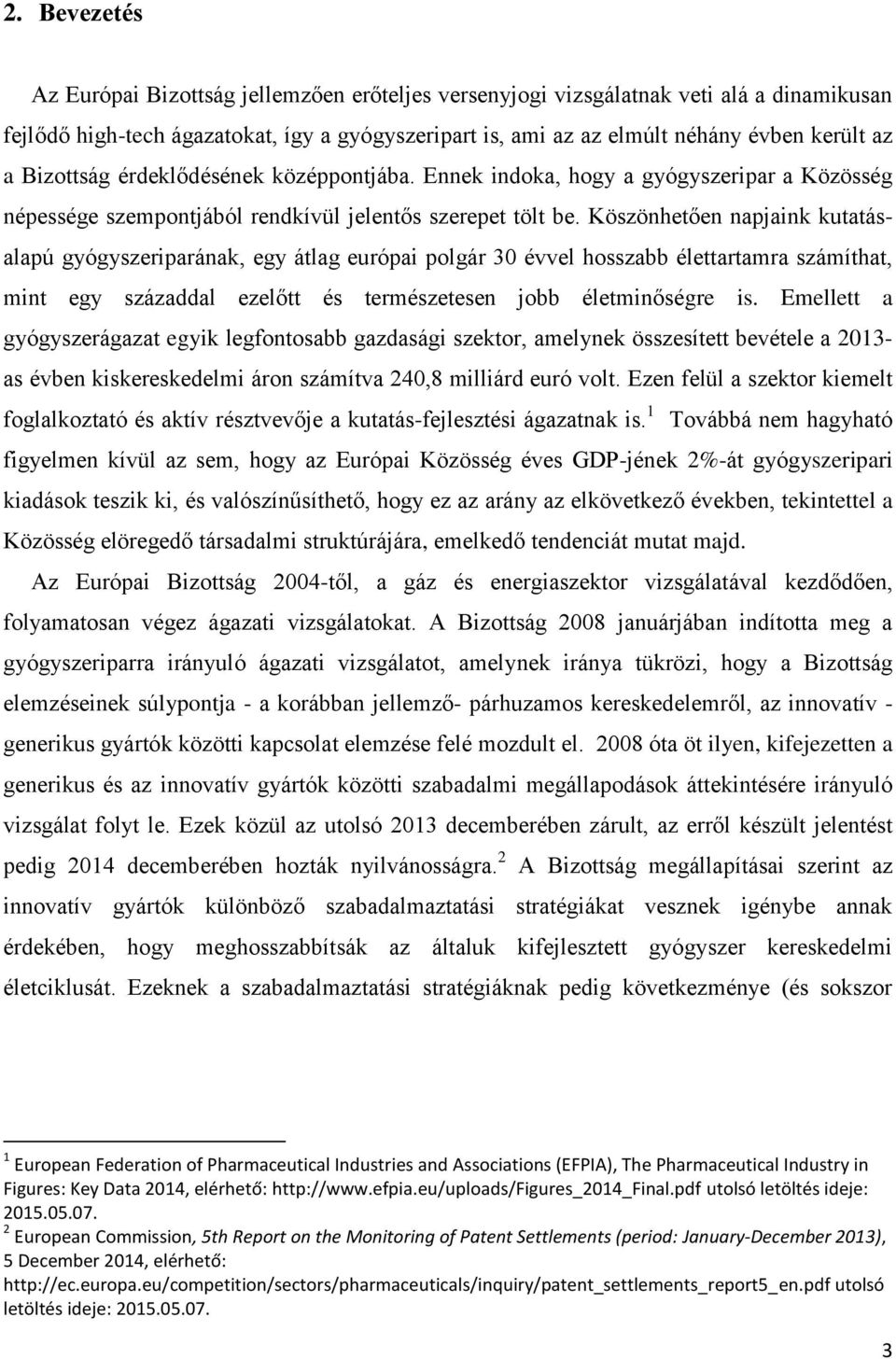 Köszönhetően napjaink kutatásalapú gyógyszeriparának, egy átlag európai polgár 30 évvel hosszabb élettartamra számíthat, mint egy századdal ezelőtt és természetesen jobb életminőségre is.