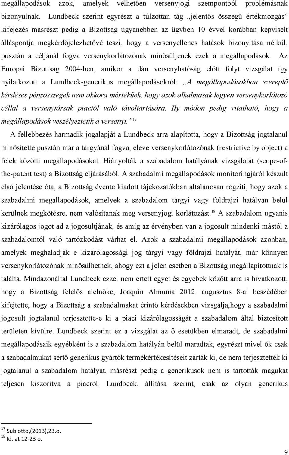 hogy a versenyellenes hatások bizonyítása nélkül, pusztán a céljánál fogva versenykorlátozónak minősüljenek ezek a megállapodások.