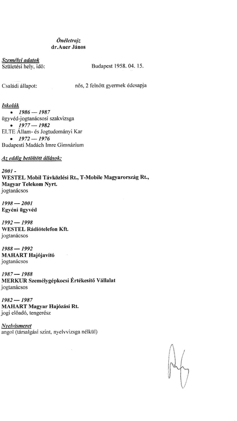 Imre Gimnáziu m Az etlrlizbéta/tölt ól/ások : 2001 - WESTEL Mobil Távközlési Rt., T-Mobile Magyarország Rt., Magyar Telekom Nyit, joglanacsos 1998 20UI Egyéni.