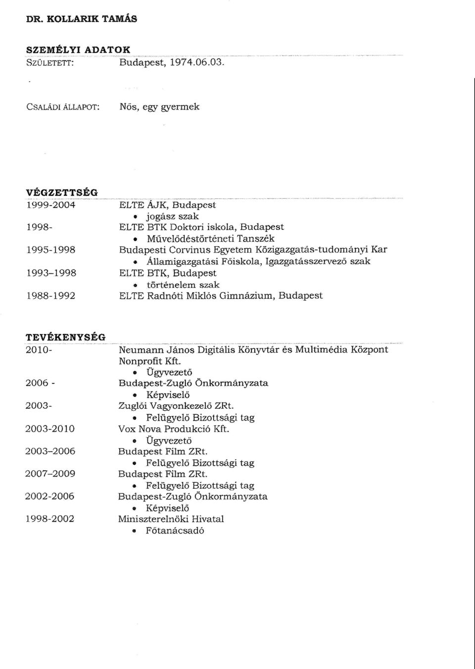 Közigazgatás-tudományi Ka r Államigazgatási Főiskola, Igazgatásszervező szak 1993-1998 ELTE BTK, Budapest történelem szak 1988-1992 ELTE Radnóti Miklós Gimnázium, Budapest TEVÉKENYSÉ G 2010- Neumann