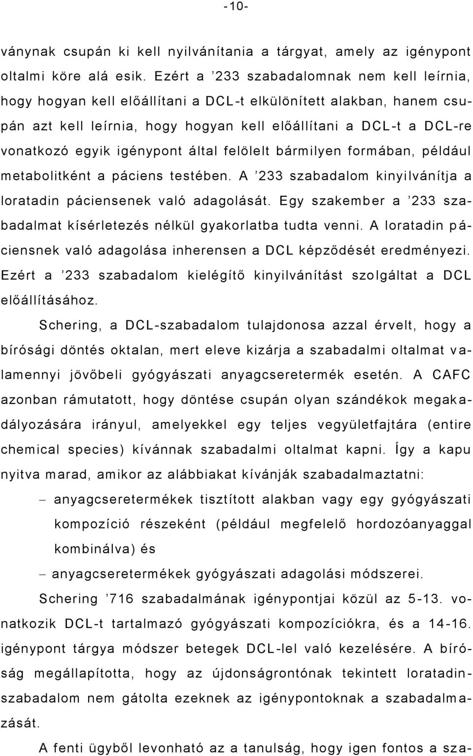 igénypont által felölelt bármilyen formában, például metabolitként a páciens testében. A 233 szabadalom kinyi lvánítja a loratadin páciensenek való adagolását.