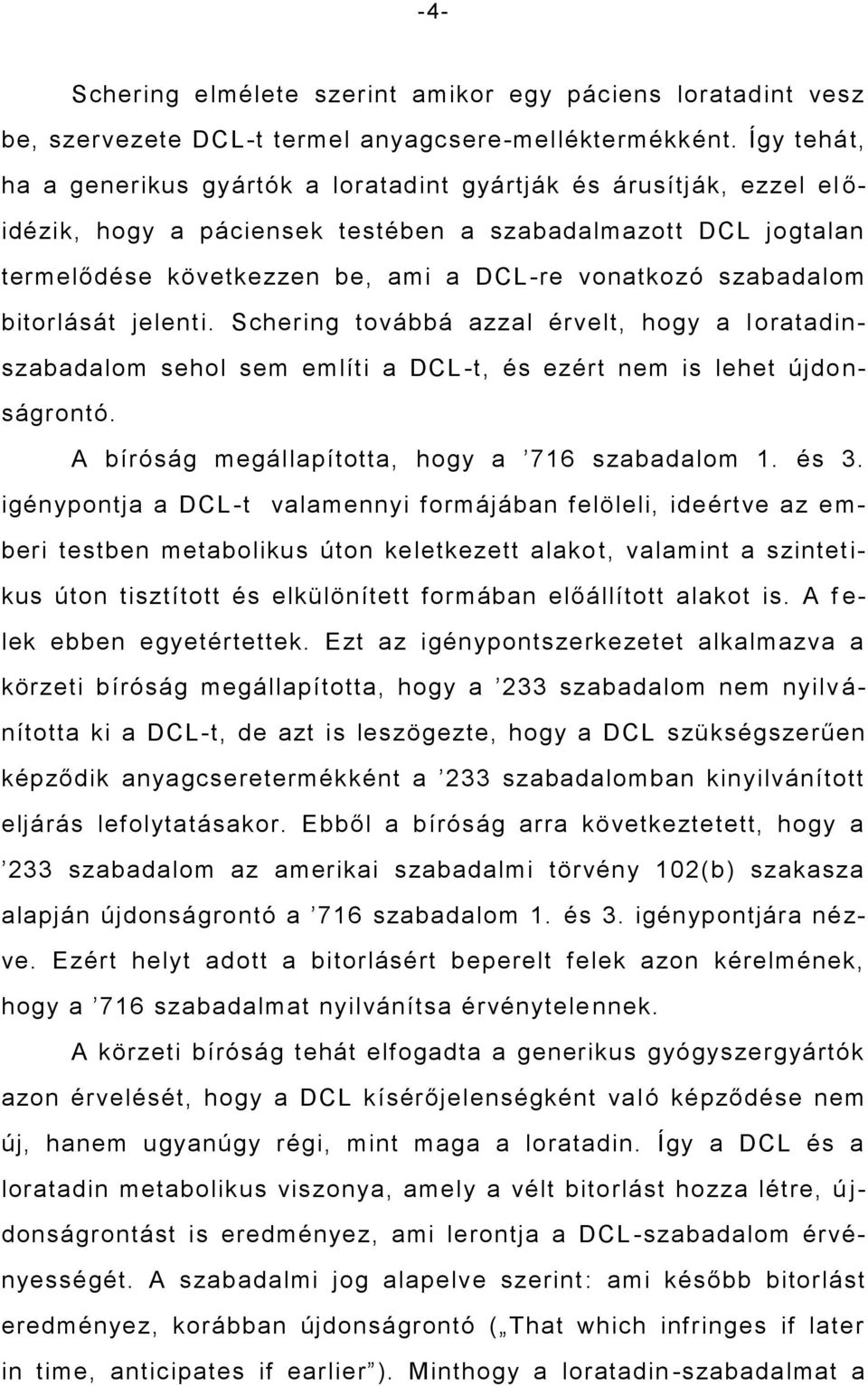 szabadalom bitorlását jelenti. Schering továbbá azzal érvelt, hogy a l oratadinszabadalom sehol sem említi a DCL -t, és ezért nem is lehet újdo n- ságrontó.