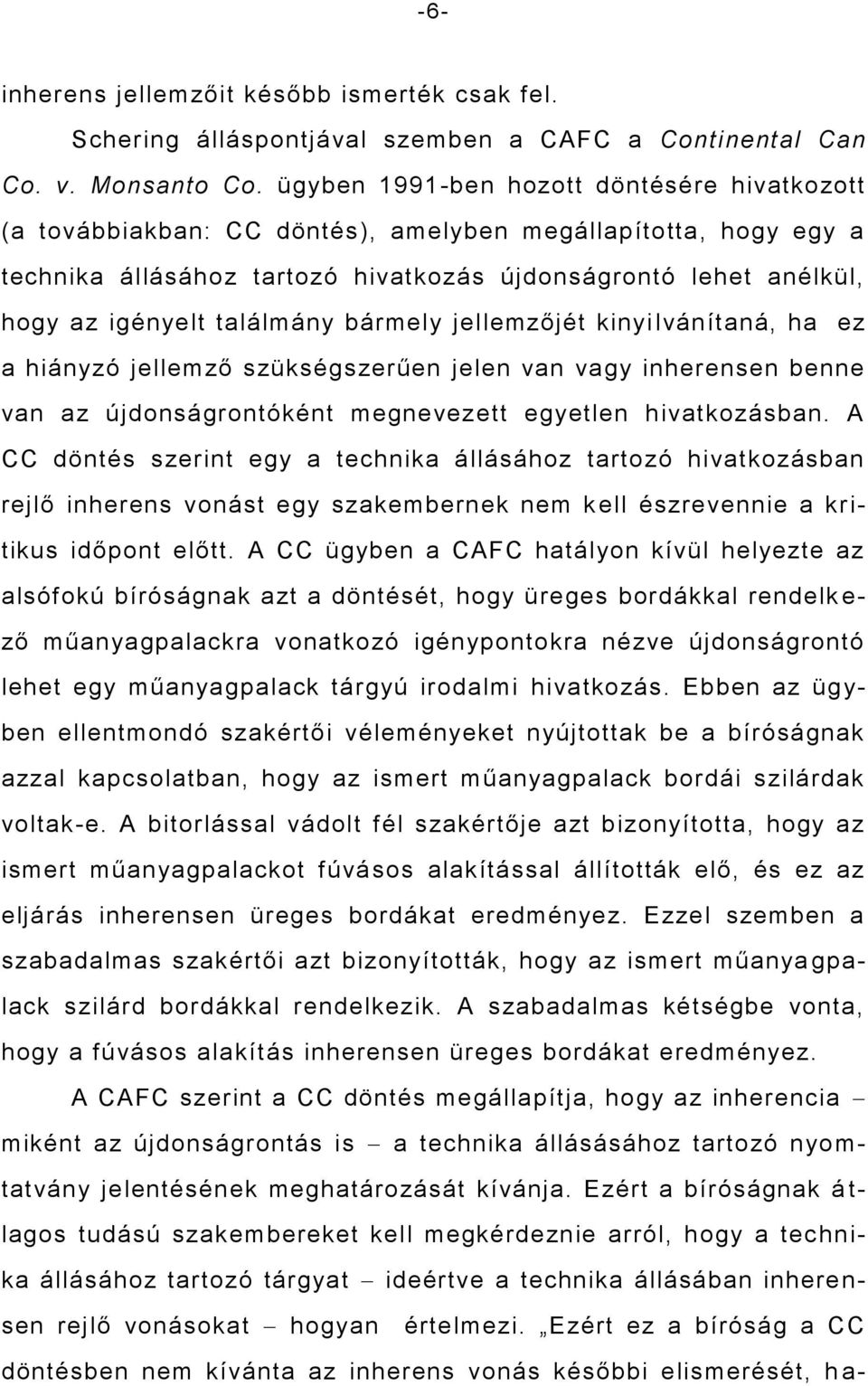 találmány bármely jellemzőjét kinyi lvánítaná, ha ez a hiányzó jellemző szükségszerűen jelen van vagy inherensen benne van az újdonságrontóként megnevezett egyetlen hivatkozásban.