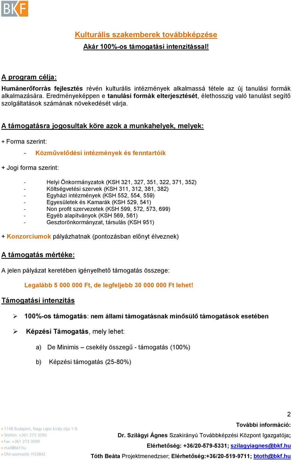 Eredményeképpen e tanulási formák elterjesztését, élethosszig való tanulást segítő szolgáltatások számának növekedését várja.