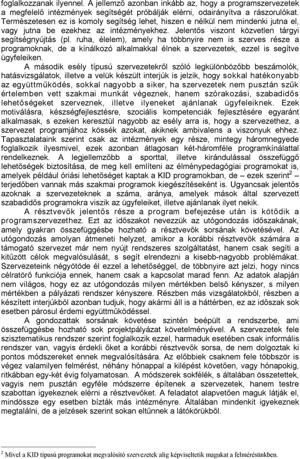 ruha, élelem), amely ha többnyire nem is szerves része a programoknak, de a kínálkozó alkalmakkal élnek a szervezetek, ezzel is segítve ügyfeleiken.