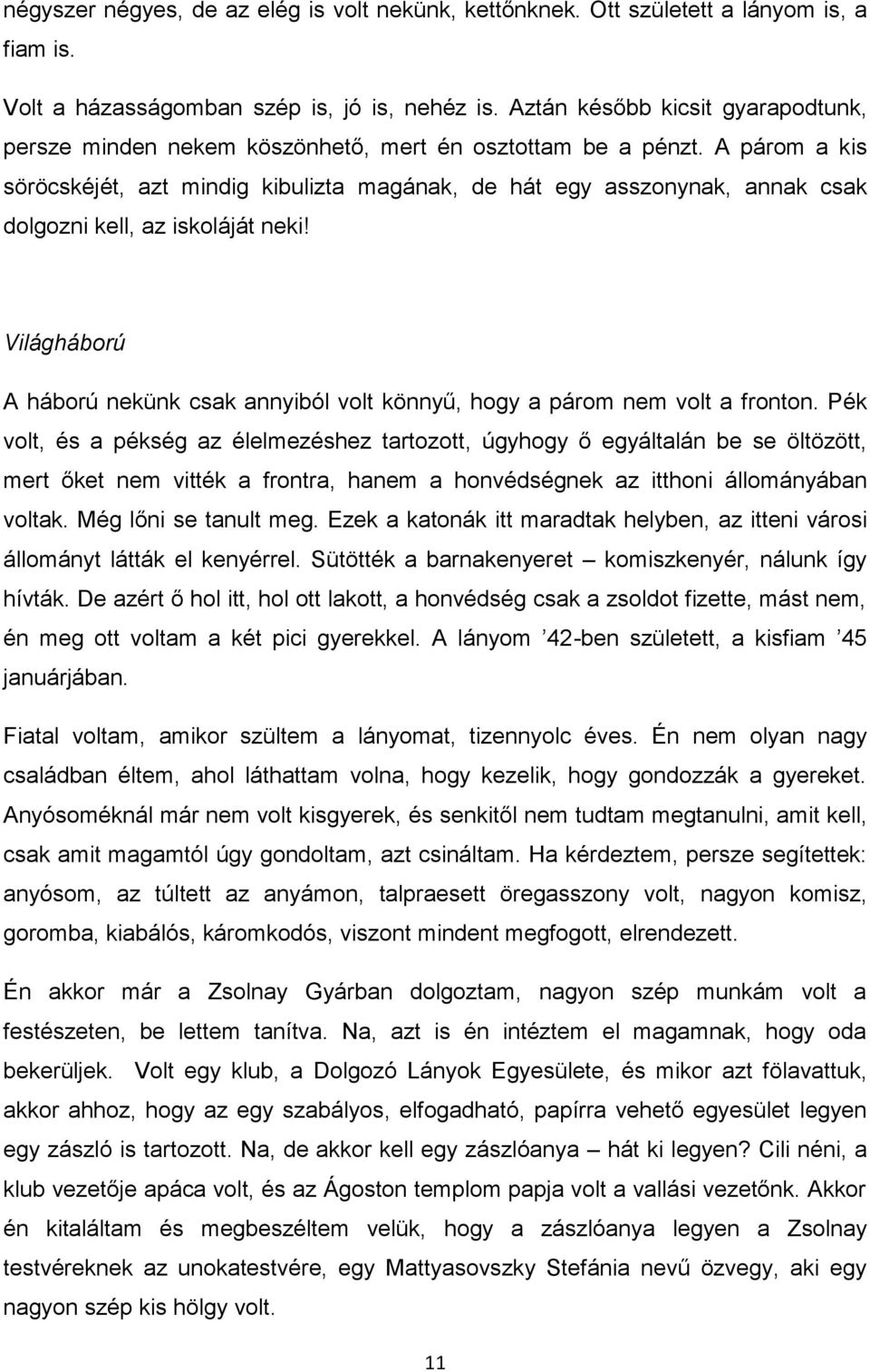 A párom a kis söröcskéjét, azt mindig kibulizta magának, de hát egy asszonynak, annak csak dolgozni kell, az iskoláját neki!