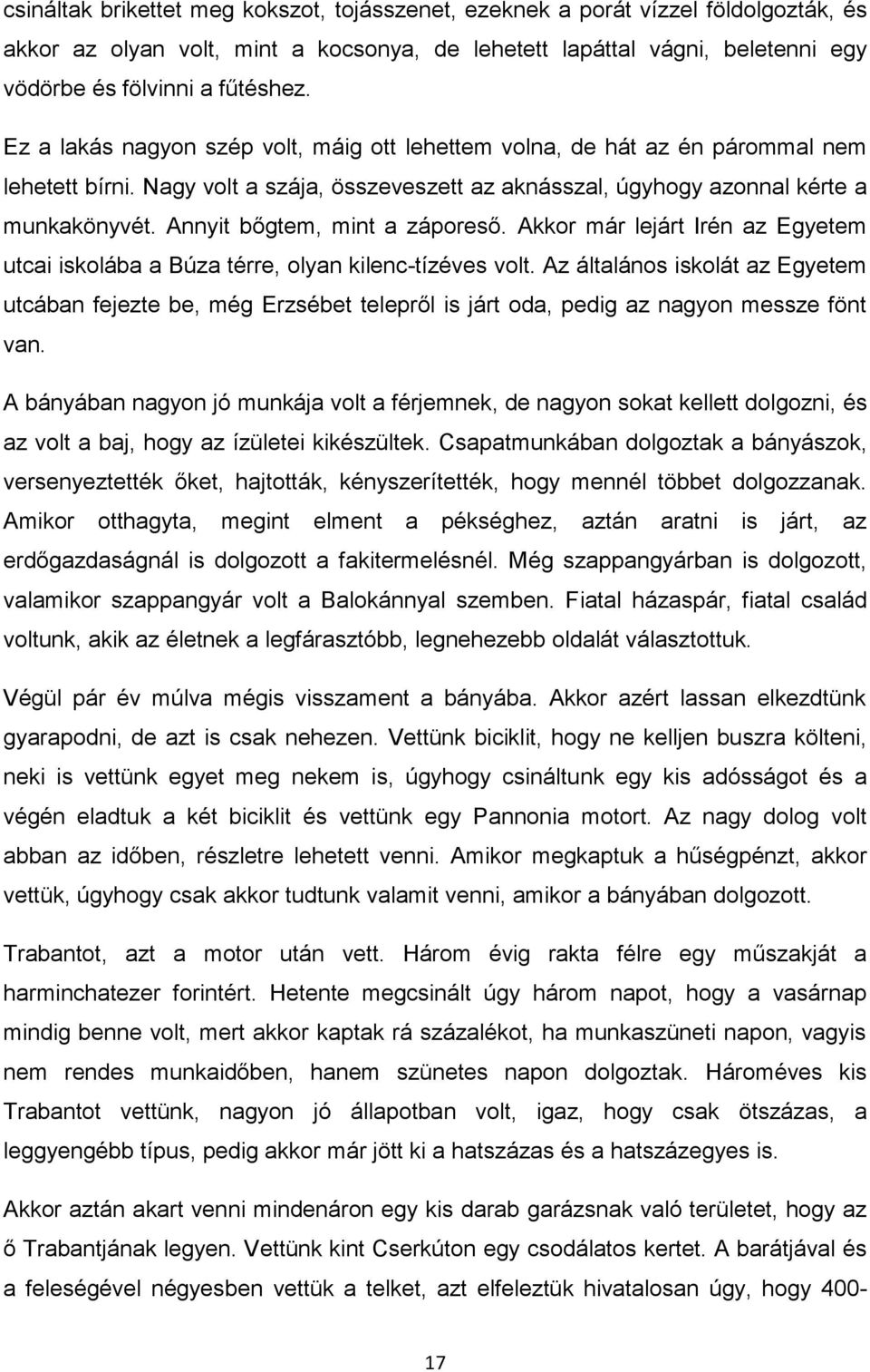 Annyit bőgtem, mint a záporeső. Akkor már lejárt Irén az Egyetem utcai iskolába a Búza térre, olyan kilenc-tízéves volt.