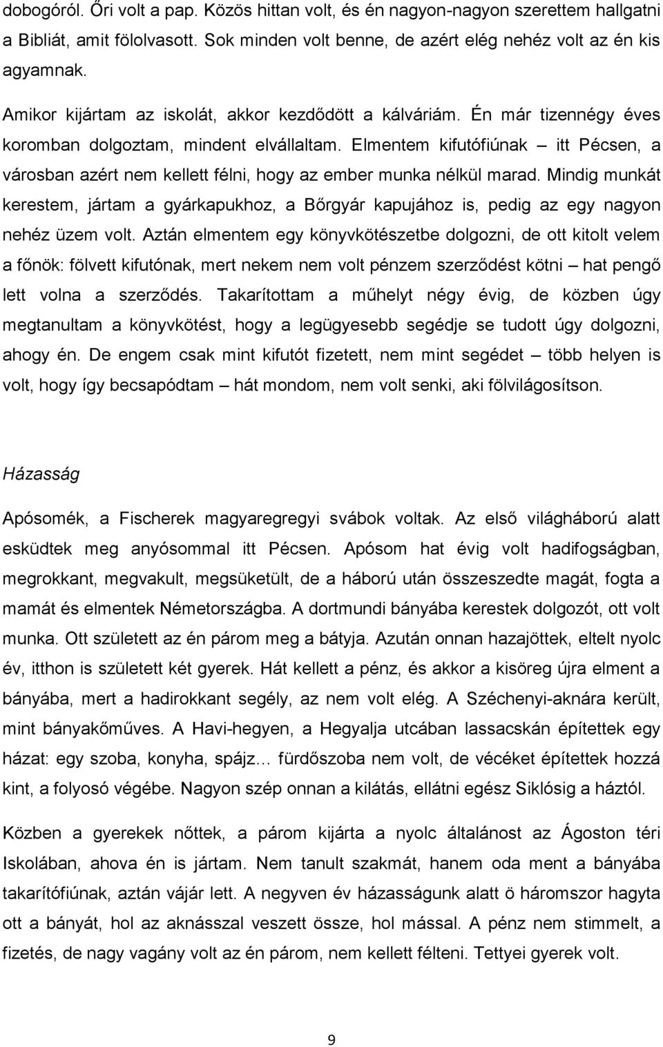 Elmentem kifutófiúnak itt Pécsen, a városban azért nem kellett félni, hogy az ember munka nélkül marad.