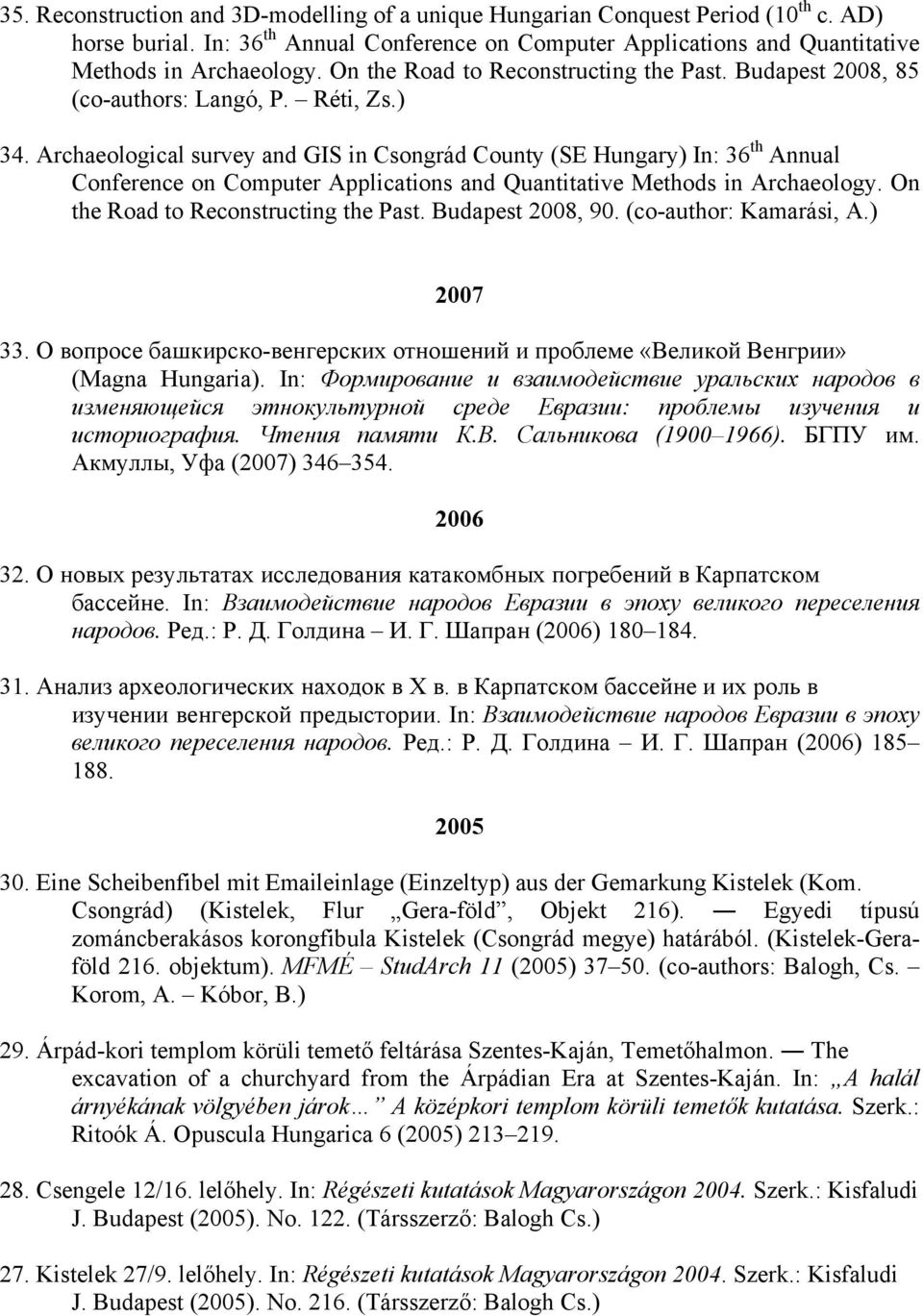 Archaeological survey and GIS in Csongrád County (SE Hungary) In: 36 th Annual Conference on Computer Applications and Quantitative Methods in Archaeology. On the Road to Reconstructing the Past.