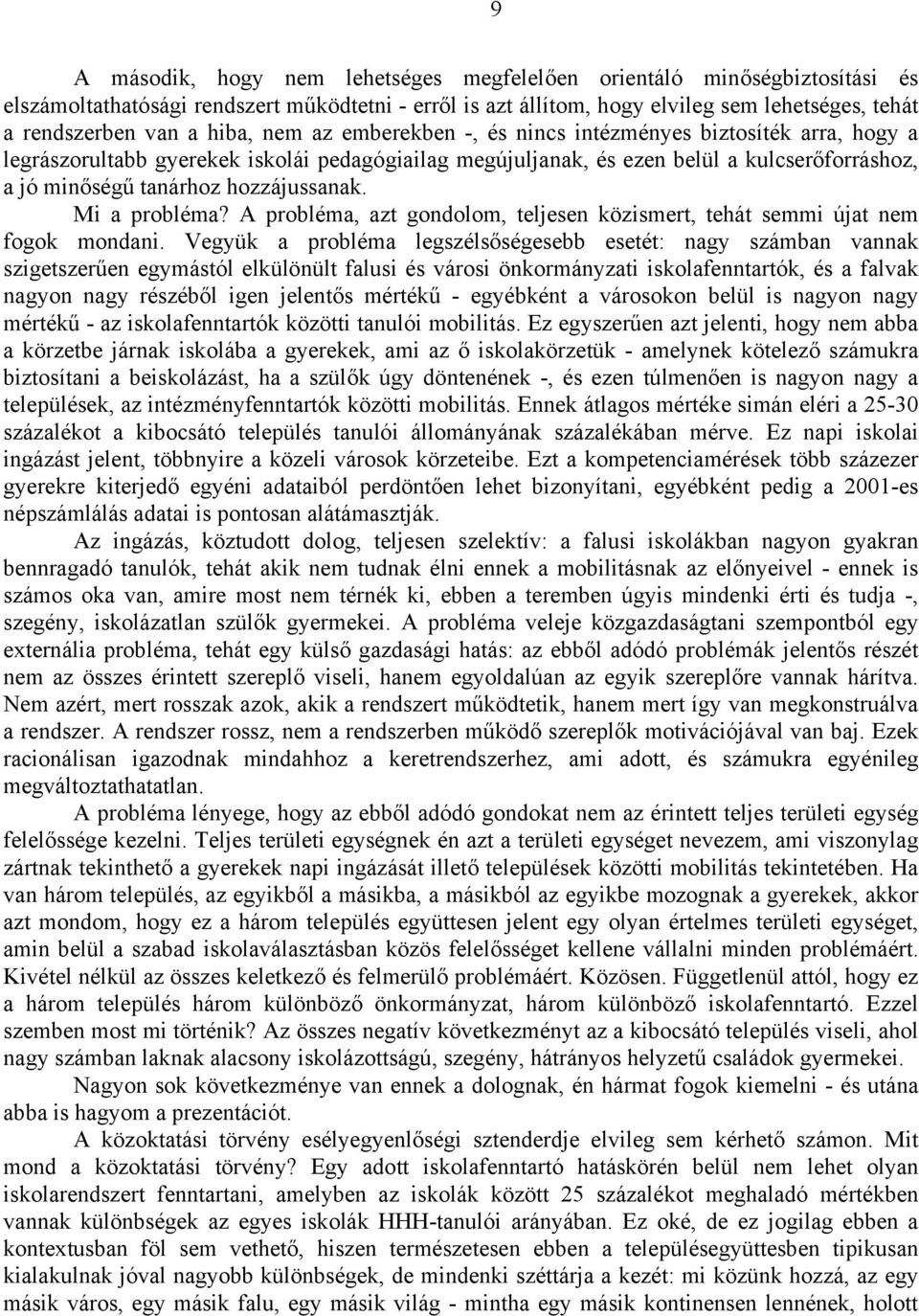 hozzájussanak. Mi a probléma? A probléma, azt gondolom, teljesen közismert, tehát semmi újat nem fogok mondani.