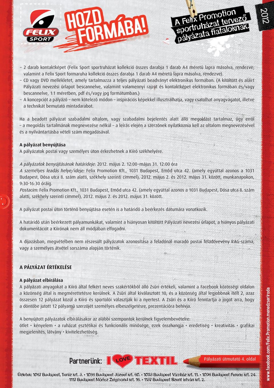 (A kitöltött és aláírt Pályázati nevezési űrlapot bescannelve, valamint valamennyi rajzot és kontaktképet elektronikus formában és/vagy bescannelve, 1:1 méretben, pdf és/vagy jpg formátumban.