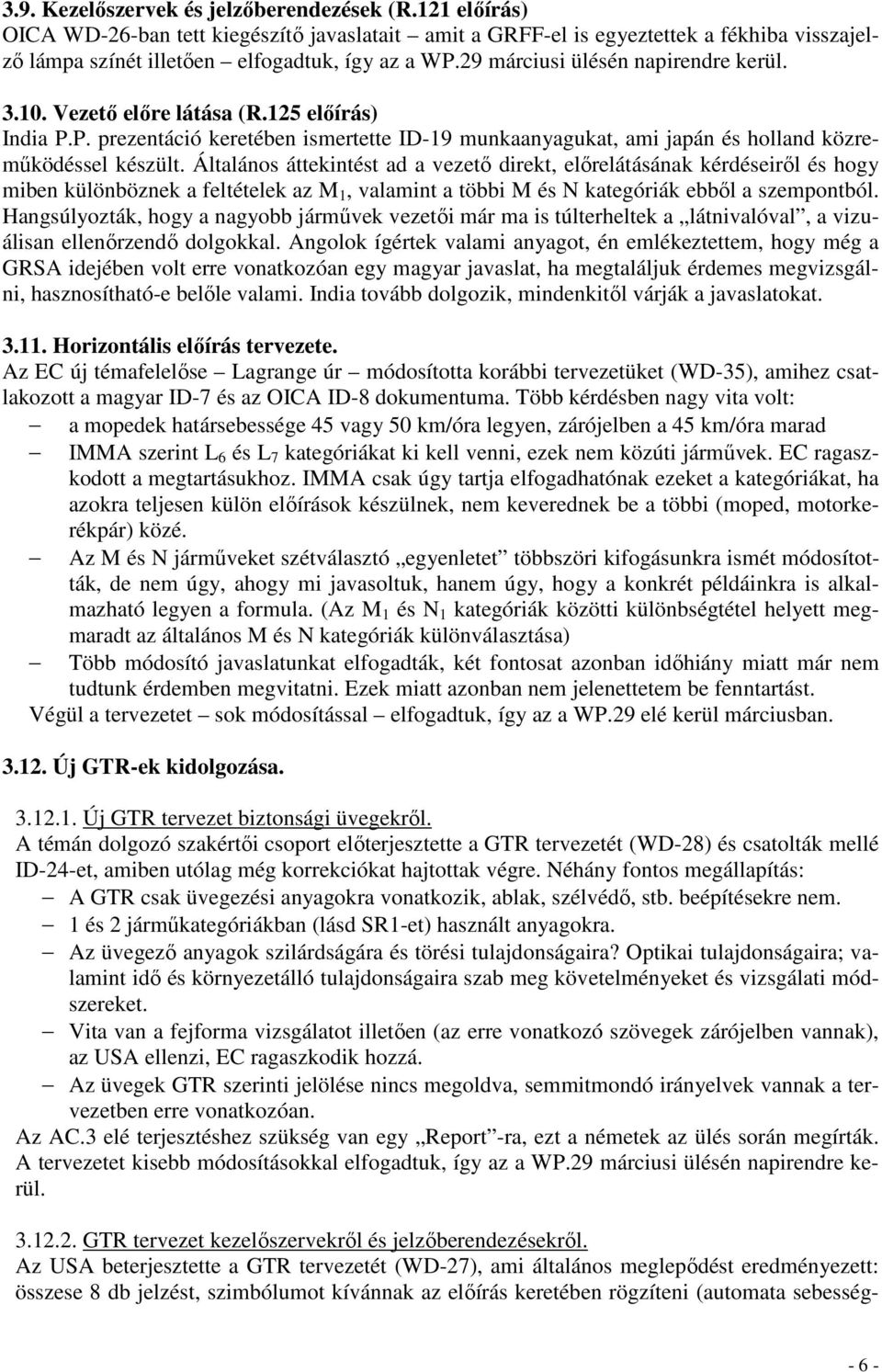 Általános áttekintést ad a vezetı direkt, elırelátásának kérdéseirıl és hogy miben különböznek a feltételek az M 1, valamint a többi M és N kategóriák ebbıl a szempontból.