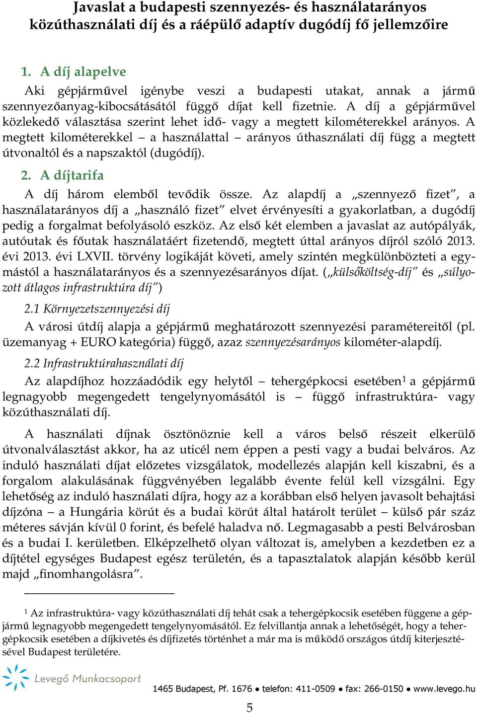 A díj a gépjárművel közlekedő választása szerint lehet idő- vagy a megtett kilométerekkel arányos.